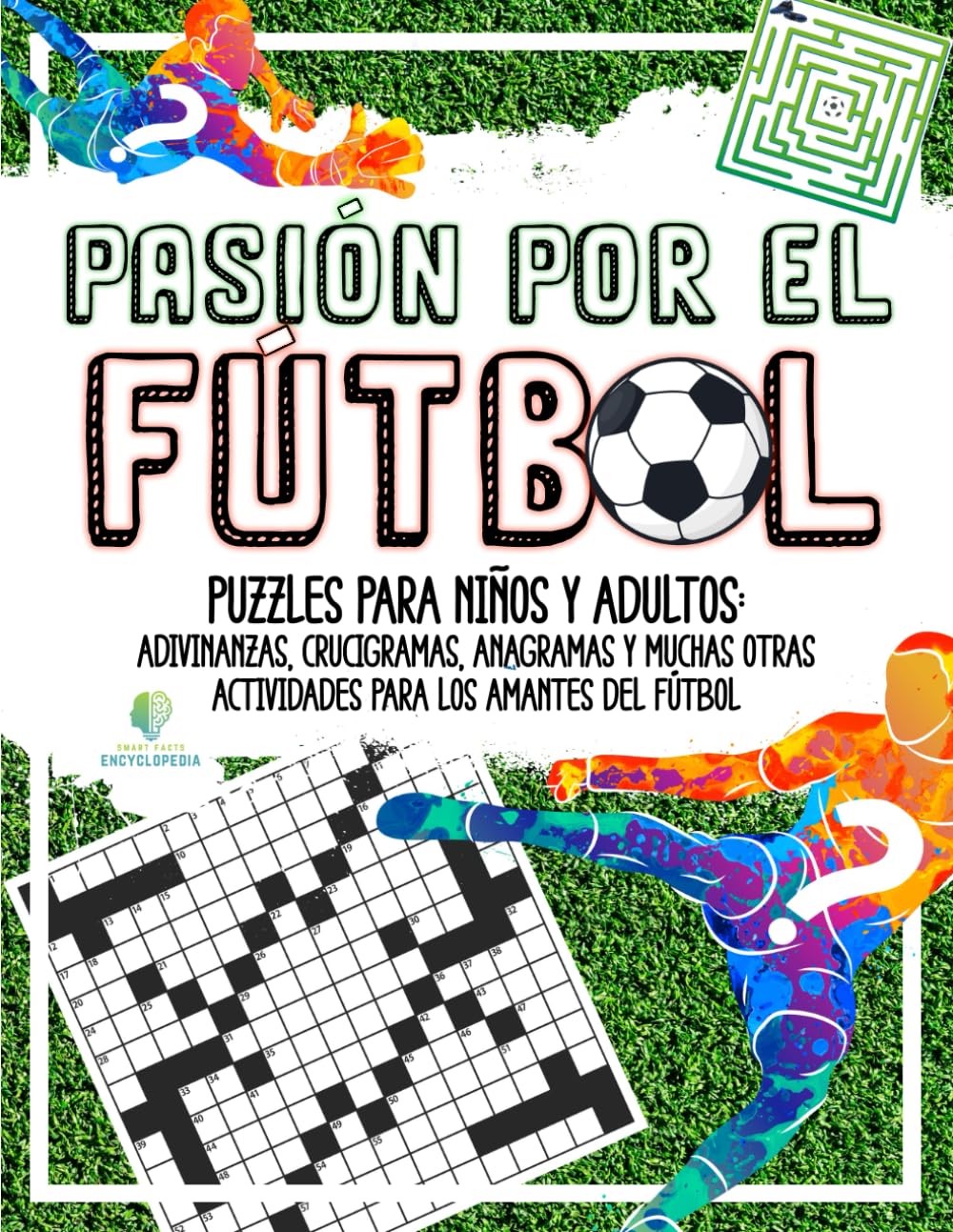 Libro: PASIÓN POR EL FÚTBOL - Puzzles para niños y adultos: Adivinanzas, Crucigramas, Anagramas y muchas otras Actividades para los Amantes del Fútbol (Spanish Edition)