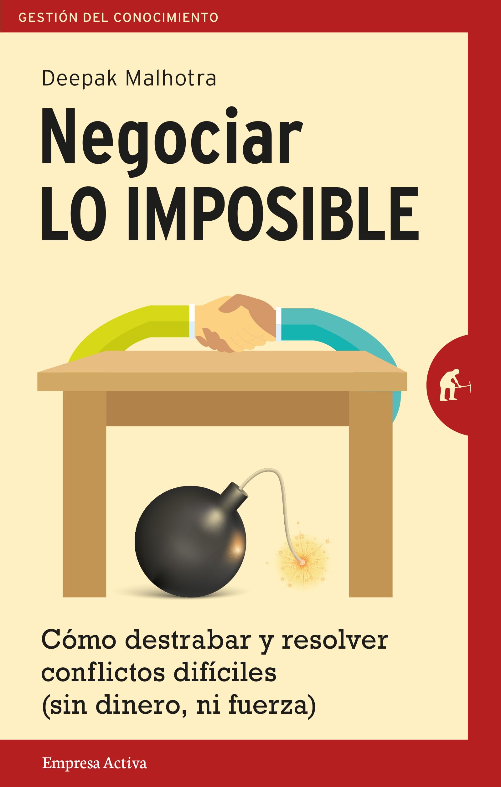 Libro: Negociar lo imposible: Cómo destrabar y resolver conflictos difíciles (sin dinero ni fuerza) (Gestión del conocimiento)