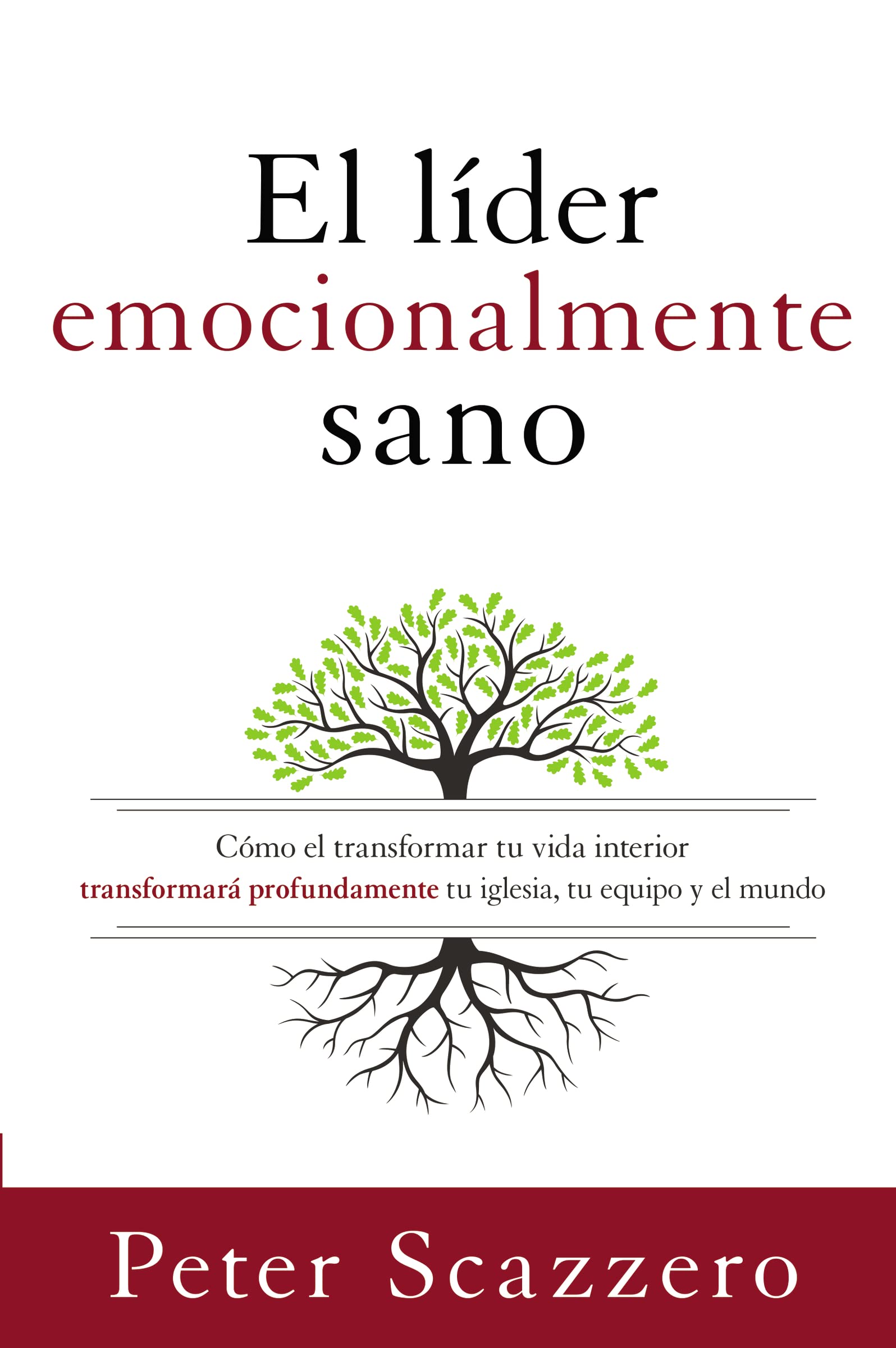 Libro: El líder emocionalmente sano: Cómo transformar tu vida interior transformará profundamente tu iglesia, tu equipo y el mundo (Emotionally Healthy Spirituality) (Spanish Edition)
