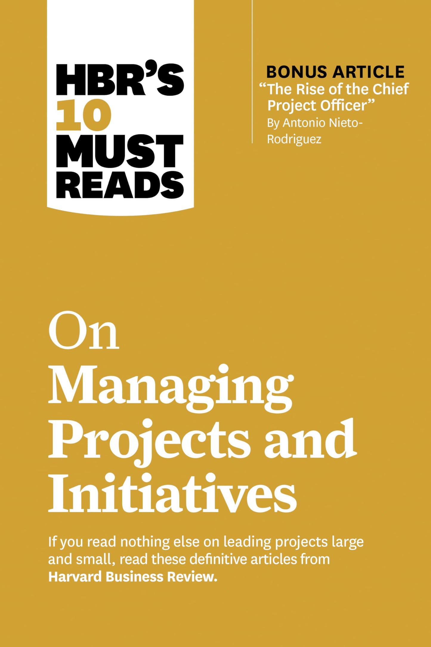 Libro: HBR's 10 Must Reads on Managing Projects and Initiatives (with bonus article "The Rise of the Chief Project Officer" by Antonio Nieto-Rodriguez)