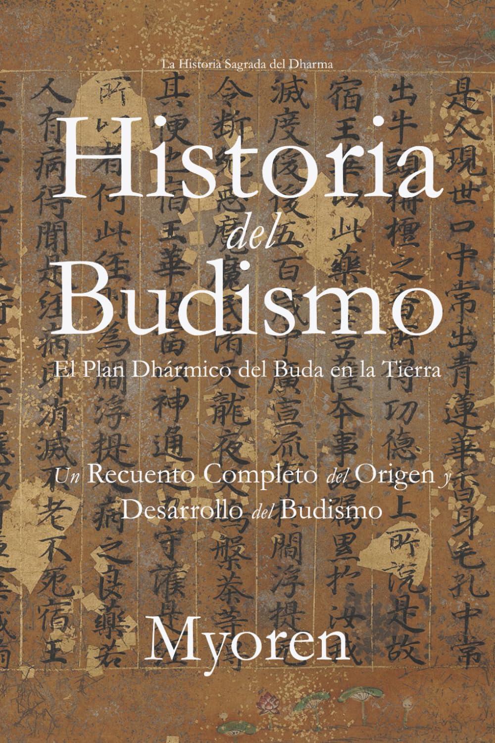 Libro: Historia del Budismo: El Plan Dhármico del Buda en la Tierra – Un Recuento Completo del Origen y Desarrollo del Budismo