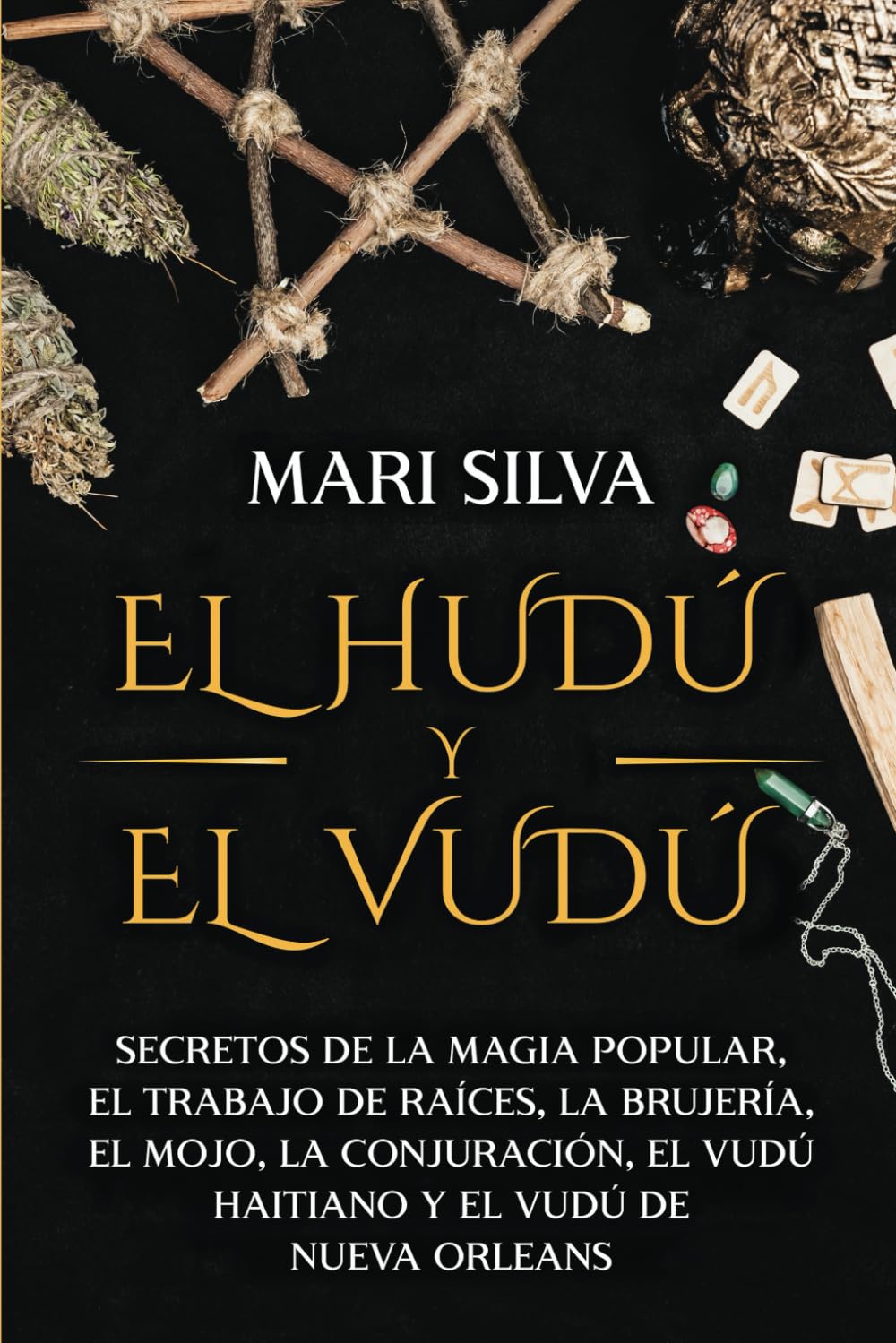 Libro: El Hudú y el Vudú: Secretos de la magia popular, el trabajo de raíces, la brujería, el mojo, la conjuración, el vudú haitiano y el vudú de Nueva Orleans (Creencias paganas)