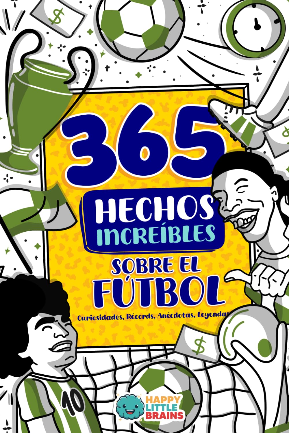 Libro: 365 Hechos Increíbles sobre el Fútbol: Curiosidades, Récords, Anécdotas, Leyendas y más (Antiaburrimiento: Risas, Retos y Curiosidades)