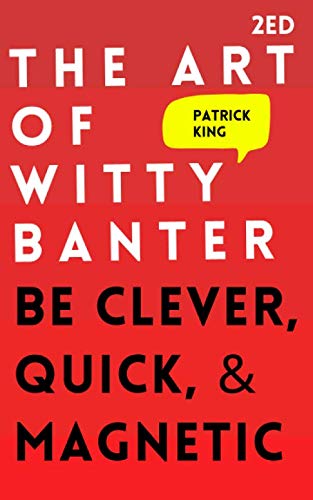 Libro: The Art of Witty Banter: Be Clever, Quick, & Magnetic (2nd Edition) (How to be More Likable and Charismatic)