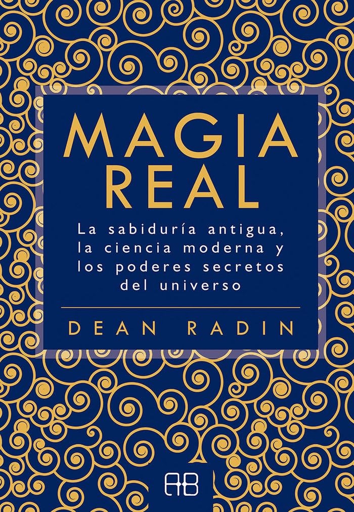 Libro: Magia real: La sabiduría antigua, la ciencia moderna y los poderes secretos del universo