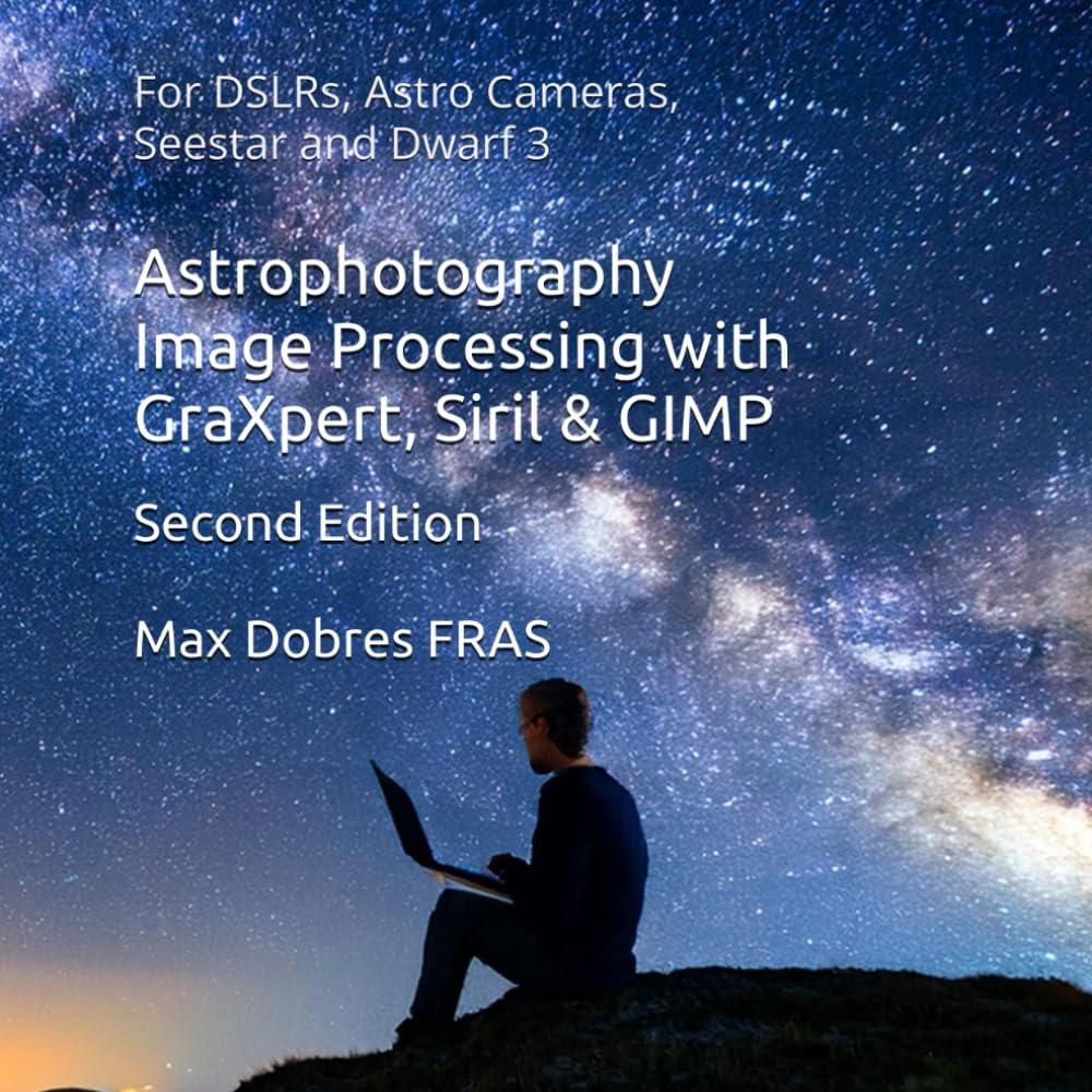 Libro: Astrophotography Image Processing with GraXpert, Siril & GIMP: : For DSLRs, Astro Cameras, Seestar and Dwarf 3 (Astro Imaging Guides)