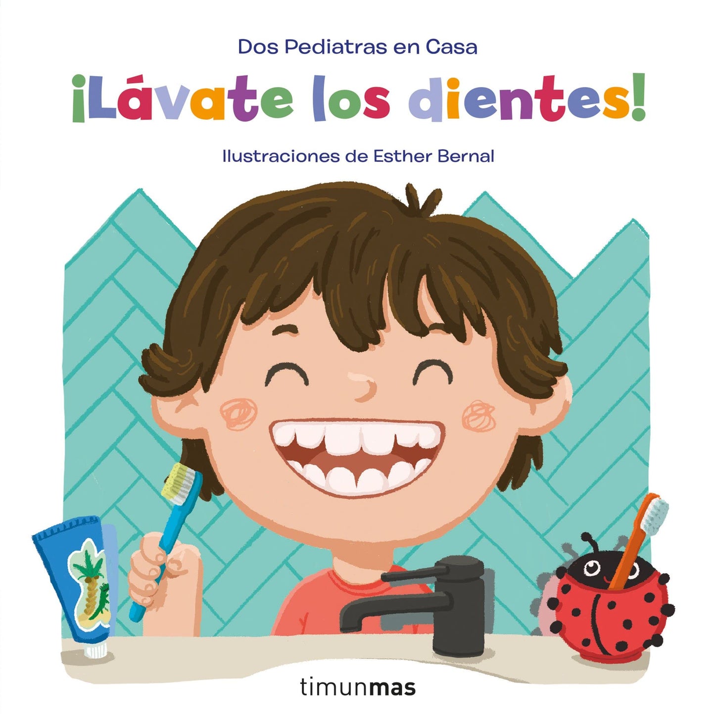 ¡Lávate los dientes! (Salud y bienestar para peques) [versión en español]