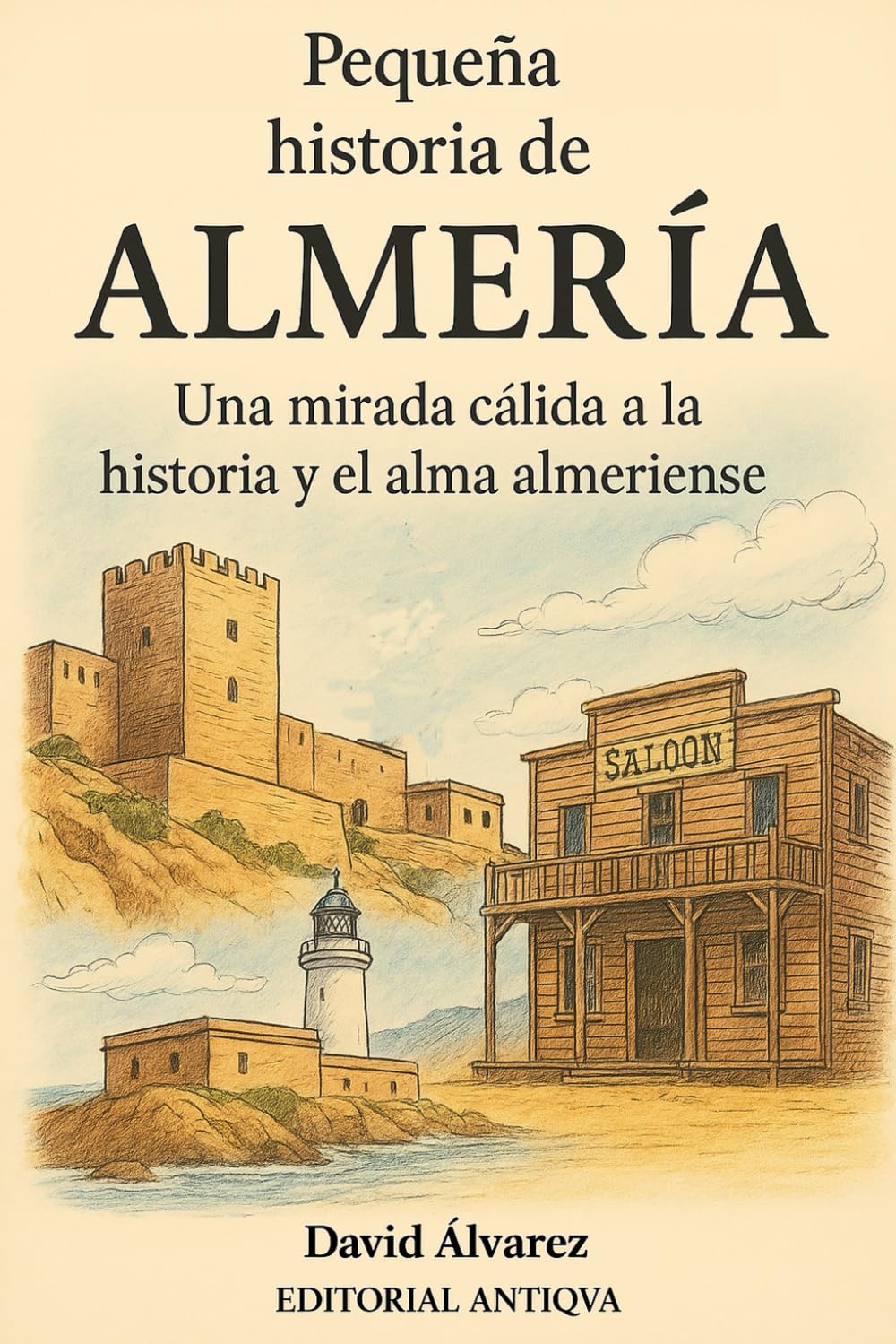 Libro: Pequeña historia de Almería: Una mirada cálida a la historia y el alma almeriense (Spanish Edition)