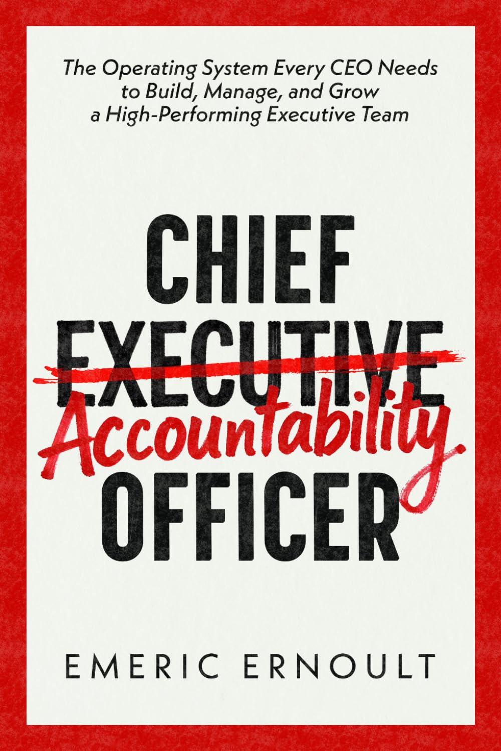 Libro: Chief Accountability Officer: The Operating System Every CEO Needs to Build, Manage, and Grow a High-Performing Executive Team