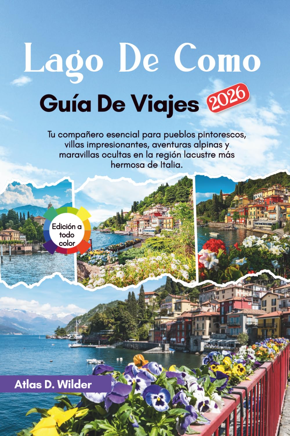 Libro: LAGO DE COMO Guía De Viajes 2026: Tu compañero esencial para pueblos pintorescos, villas impresionantes, aventuras alpinas y maravillas ocultas en la región lacustre más hermosa de Italia.