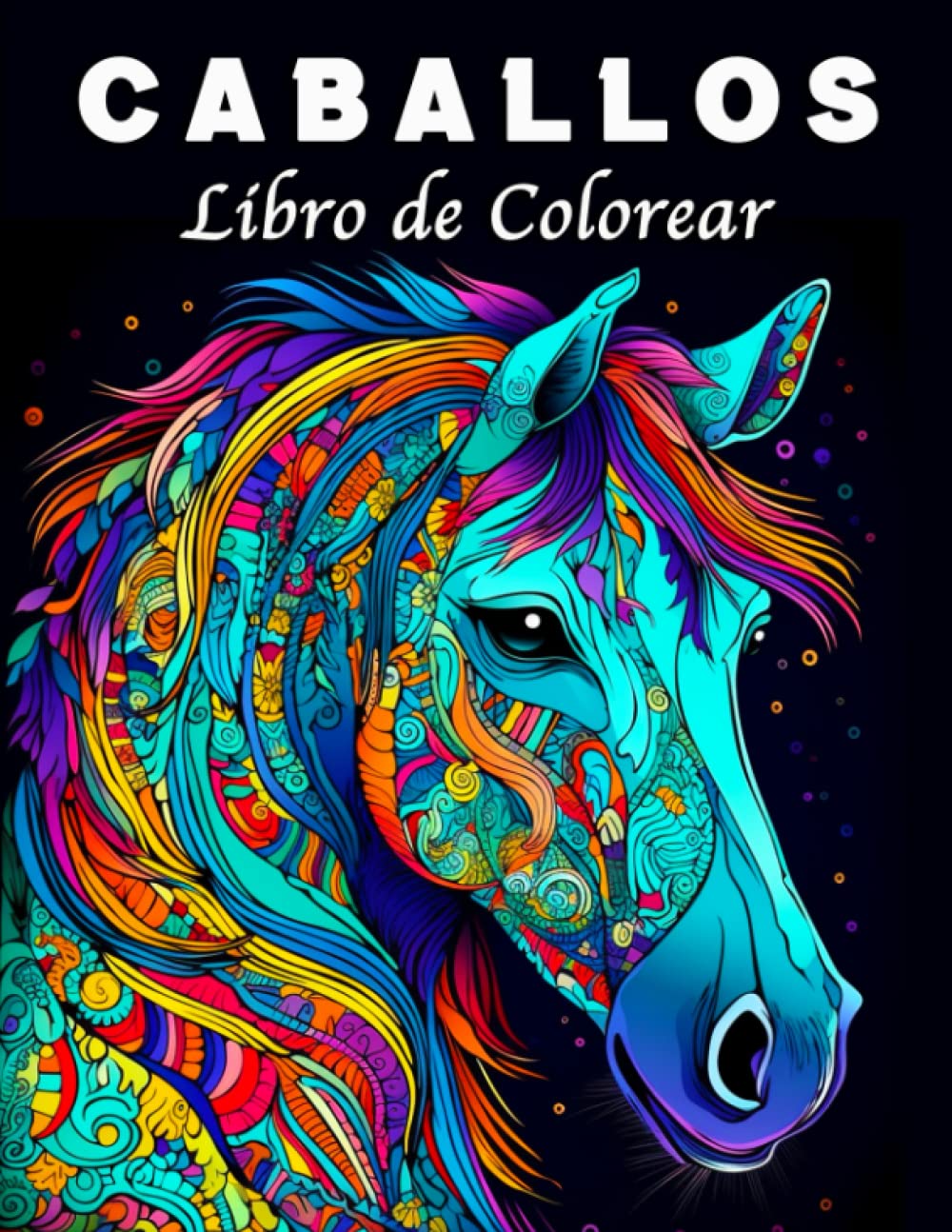 Libro: Caballos Libro de Colorear: 70 Hermosos Mandalas de Caballos para Controlar el Estrés y Relajarse (Spanish Edition)
