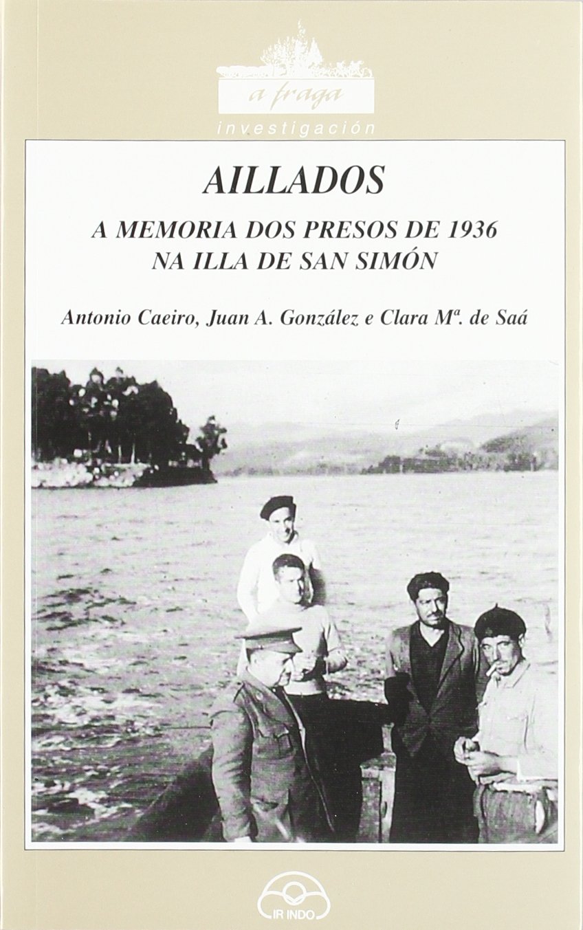 Libro: Aillados (A memoria dos presos de 1936 na Illa de San Simón) (A Fraga)