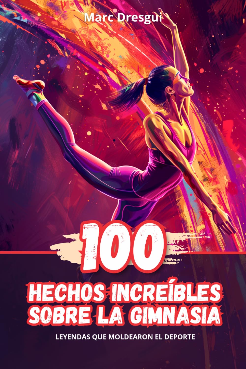 Libro: 100 Hechos Increíbles sobre la Gimnasia: Leyendas que Moldearon el Deporte