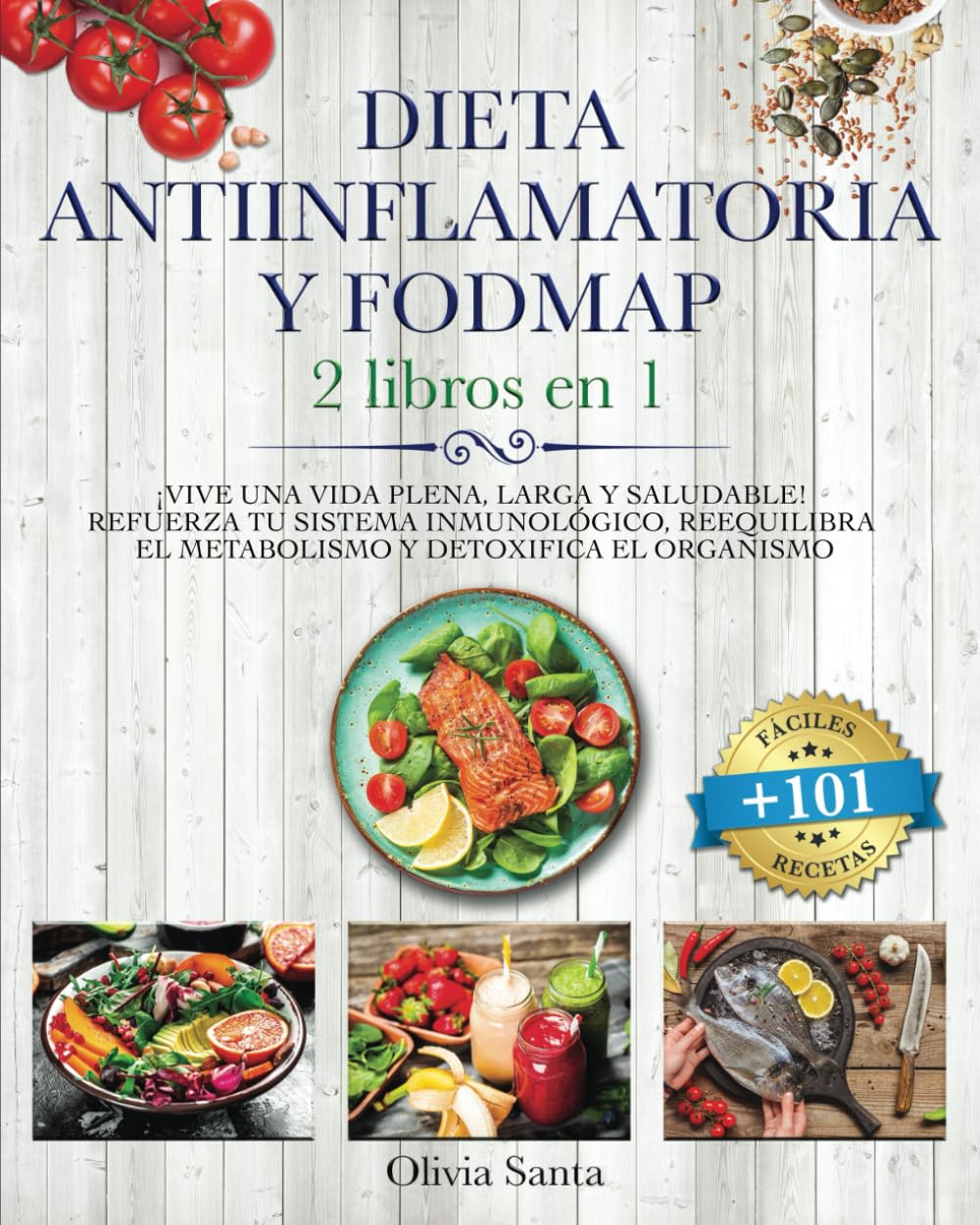 Libro: DIETA ANTIINFLAMATORIA Y FODMAP: 2 LIBROS EN 1 ¡Vive una Vida Plena, Larga y Saludable! Refuerza tu Sistema Inmunológico, Detoxifica el Organismo y ... +101 RECETAS FÁCILES (Spanish Edition)