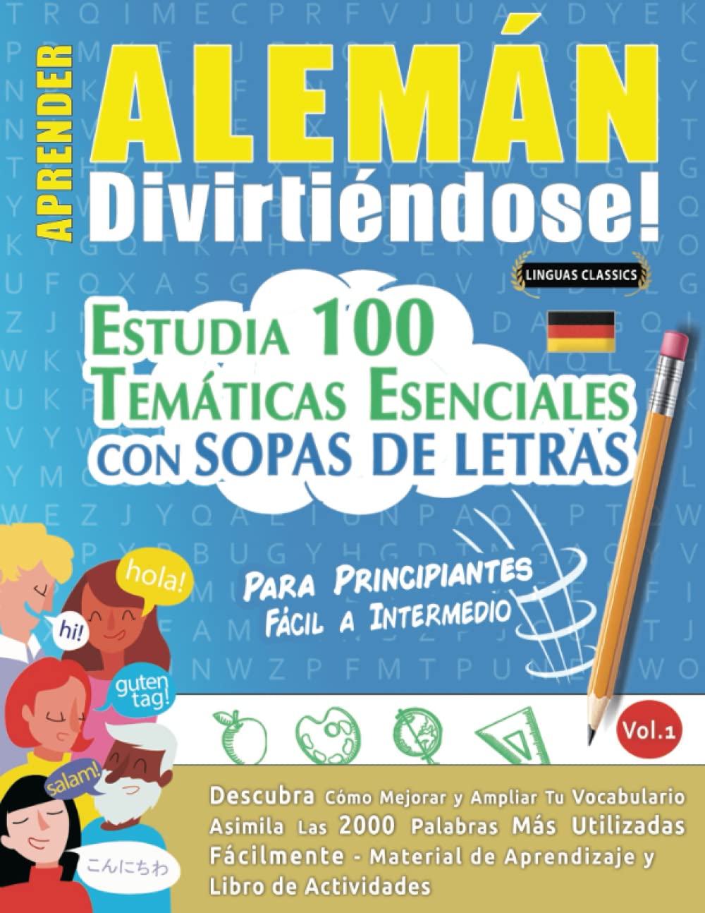 Libro: APRENDER ALEMÁN DIVIRTIÉNDOSE! - PARA PRINCIPIANTES: FÁCIL A INTERMEDIO - ESTUDIA 100 TEMÁTICAS ESENCIALES CON SOPAS DE LETRAS - VOL.1: Descubra Cómo ... y Ampliar Tu Vocabulario. (Spanish Edition)