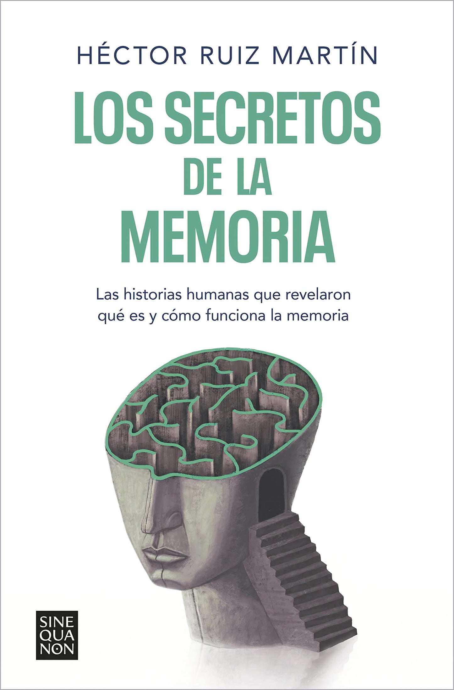 Libro: Los secretos de la memoria: Las historias humanas que revelaron qué es y cómo funciona la memoria (Sine Qua Non)