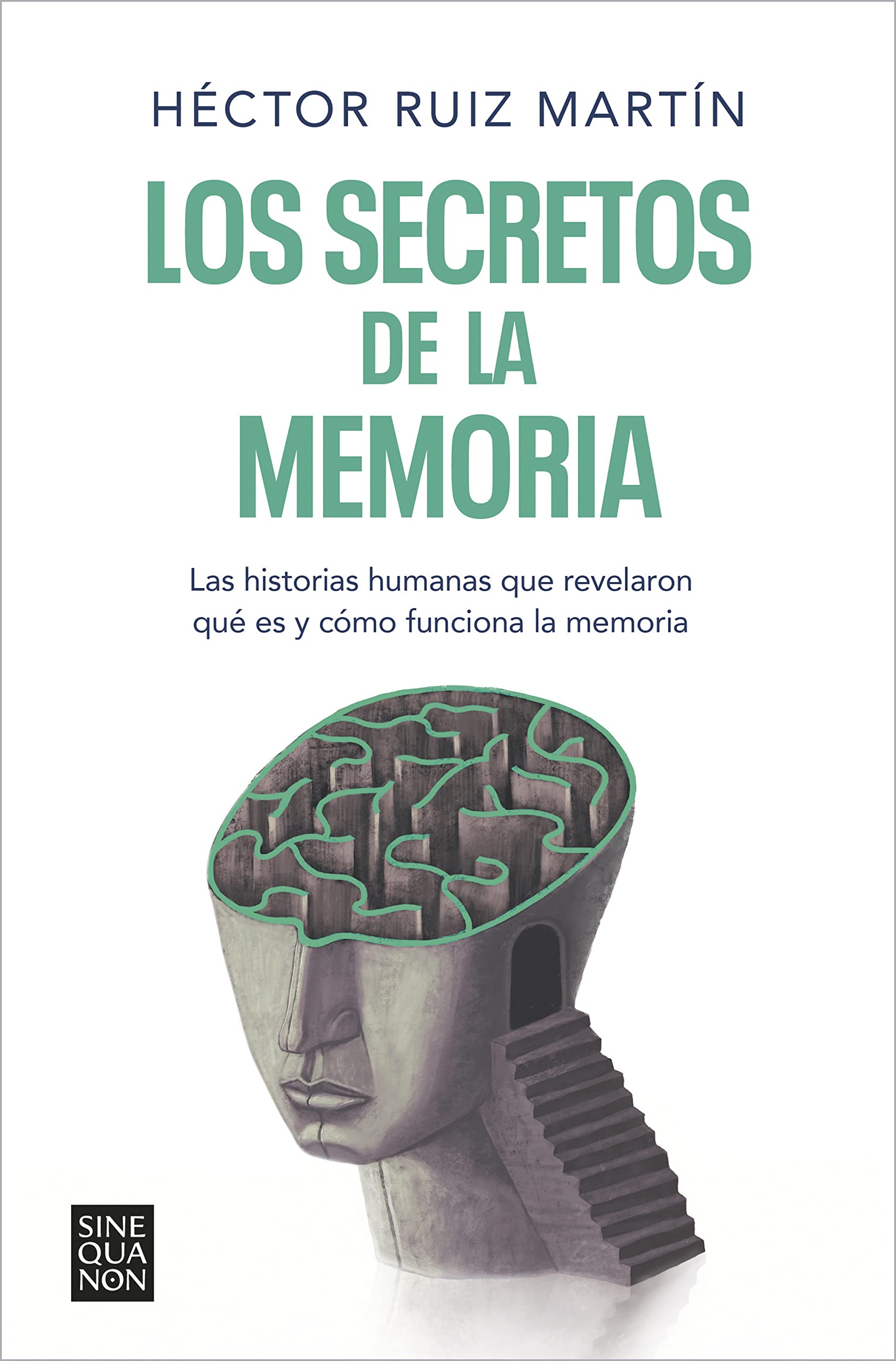 Libro: Los secretos de la memoria: Las historias humanas que revelaron qué es y cómo funciona la memoria (Sine Qua Non)