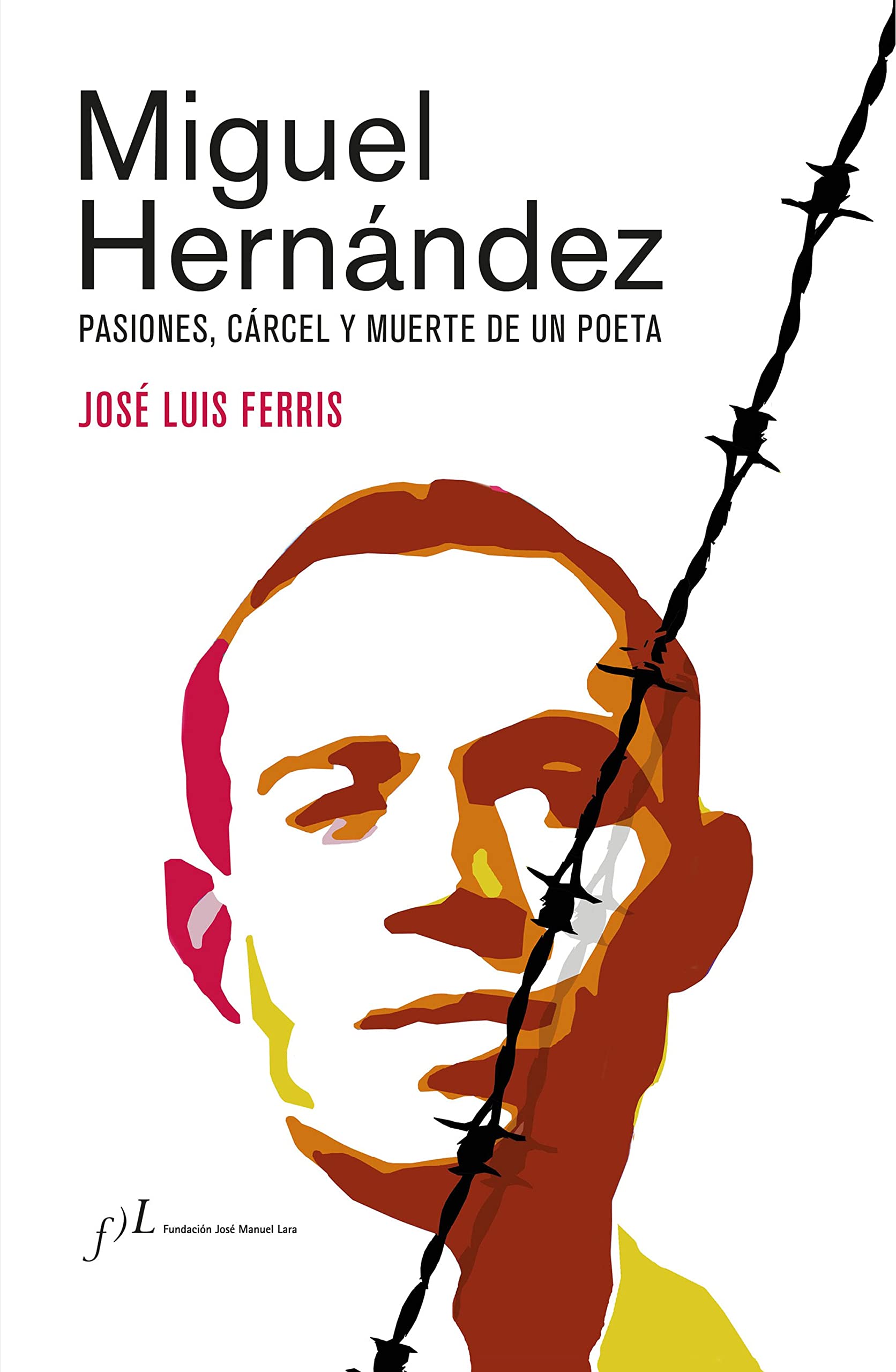 Libro: Miguel Hernández (Edición corregida y aumentada): Pasiones, cárcel y muerte de un poeta (FUERA DE COLECCIÓN)
