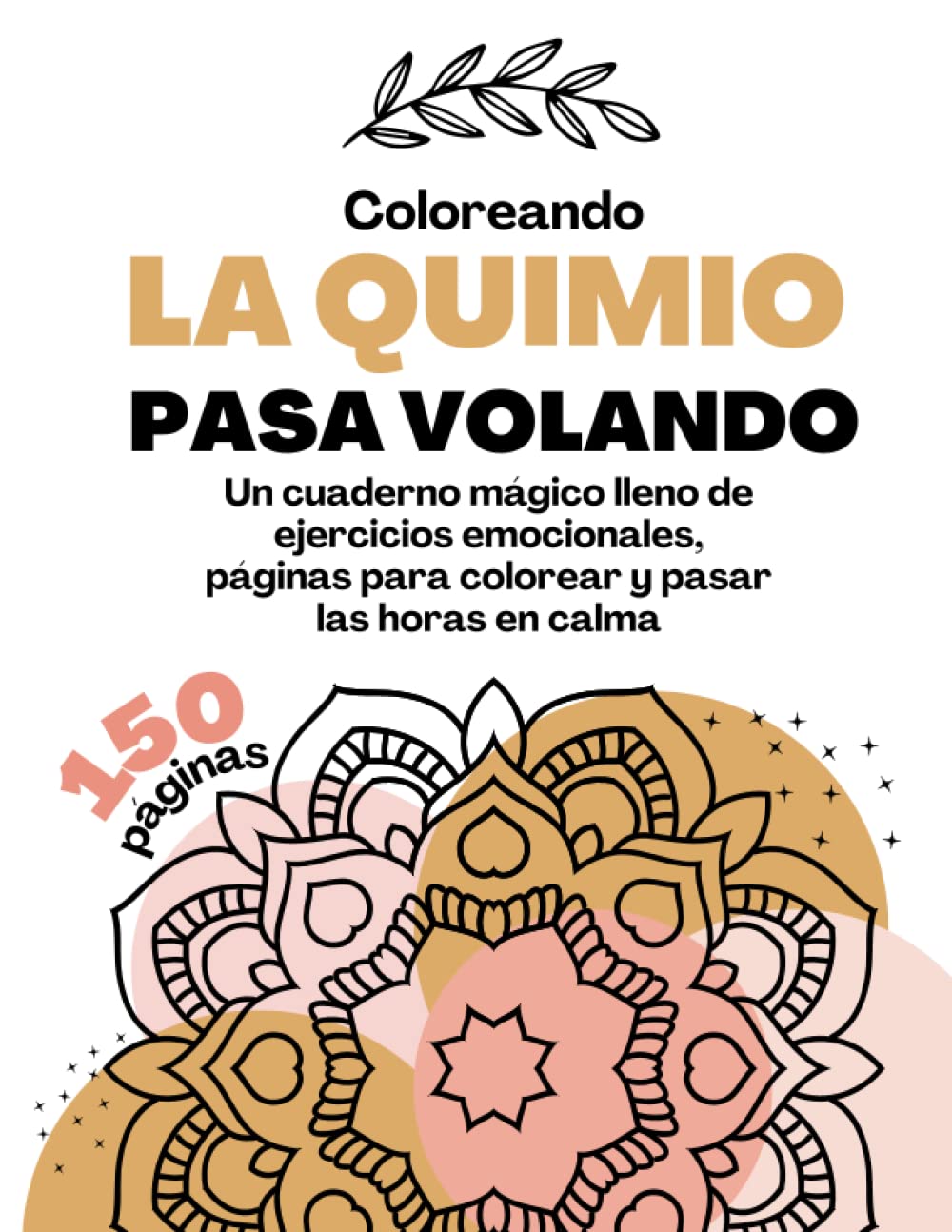 Libro: Coloreando la quimio pasa volando: Cuaderno práctico para colorear y calmar la mente durante la quimioterapia y los procesos de cáncer