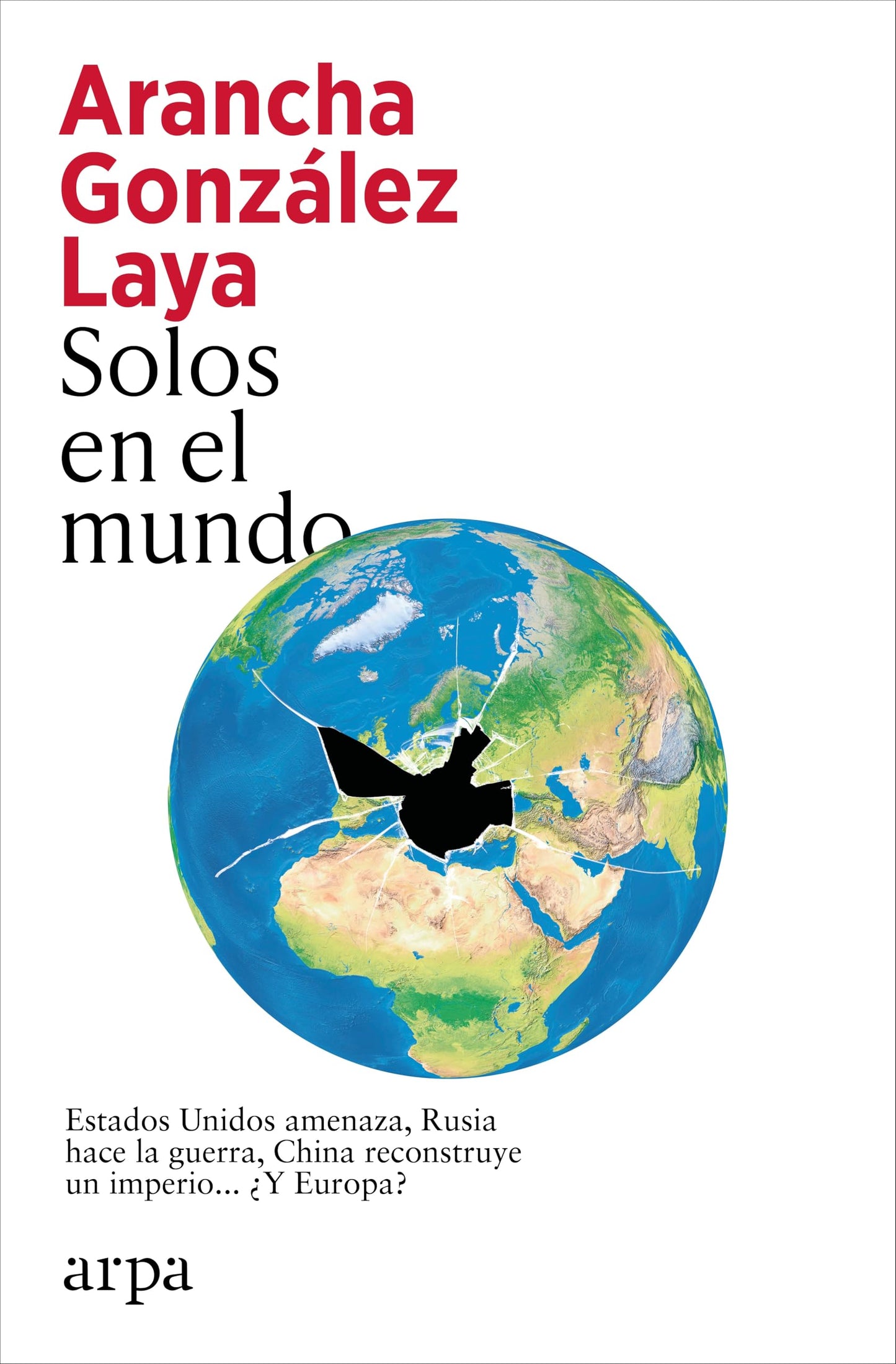 Solos en el mundo: Estados Unidos amenaza, Rusia hace la guerra, China reconstruye un imperio... ¿Y Europa?: 310 (Ensayo)
