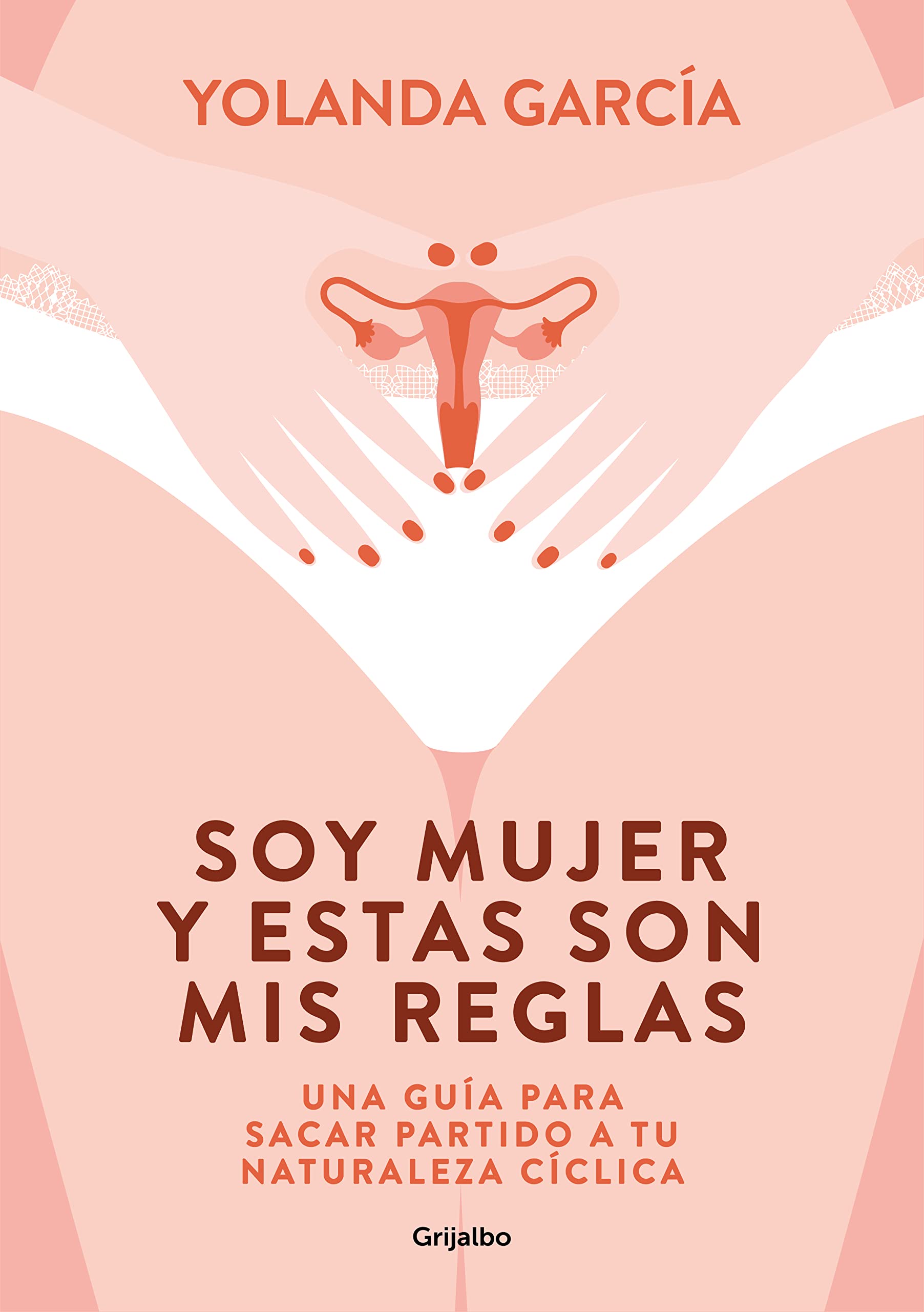 Libro: Soy mujer y estas son mis reglas. Una guía para sacar partido a tu naturaleza cíclica / I Am a Woman and These Are My Rules (Spanish Edition)