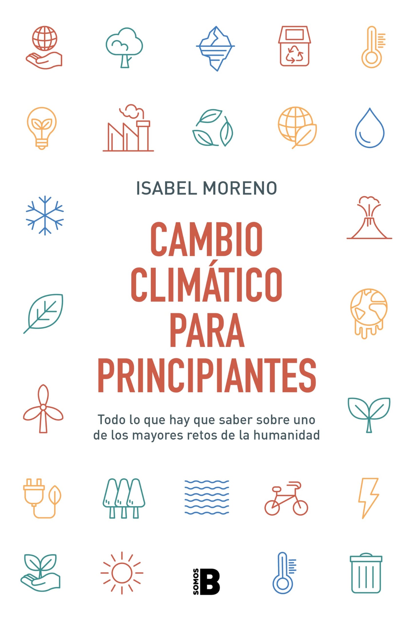 Libro: Cambio climático para principiantes: Todo lo que hay que saber sobre uno de los mayores retos de la humanidad (Somos B)