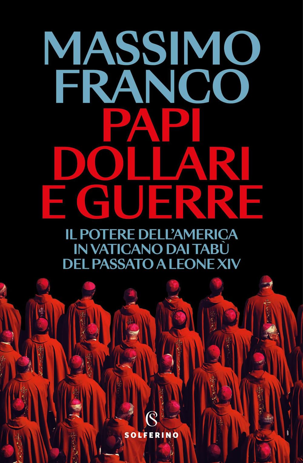 Libro: Papi, dollari e guerre. Il potere dell'America in Vaticano dai tabù del passato a Leone XIV (Mappe)