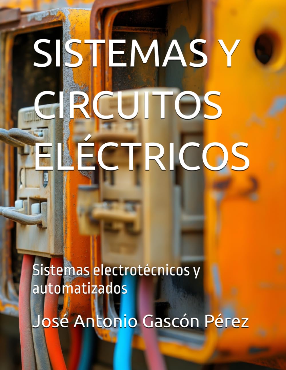 Libro: SISTEMAS Y CIRCUITOS ELÉCTRICOS: Sistemas electrotécnicos y automatizados: 4 (LIBROS DE ELECTRICIDAD PARA CICLOS FORMATIVOS)