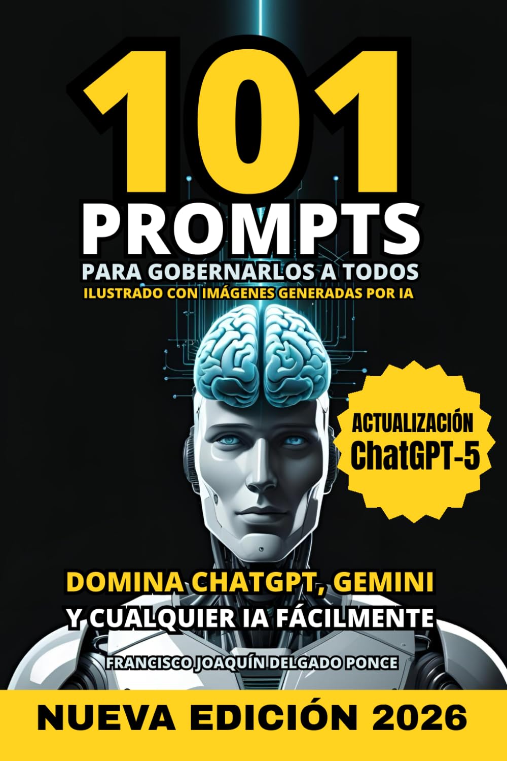 Libro: 101 PROMPTS para gobernarlos a todos: Domina ChatGPT, Gemini y otras IA fácilmente. Se más productivo y eficiente con la Inteligencia Artificial