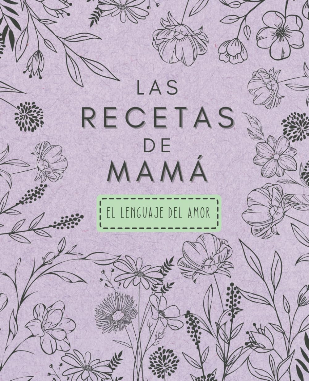 Libro: Las recetas de mamá, el lenguaje del amor.: Cuaderno de recetas en blanco para guardar las recetas de mamá. Ideal regalo día de la madre o cumpleaños ... y momentos compartidos. (Spanish Edition)