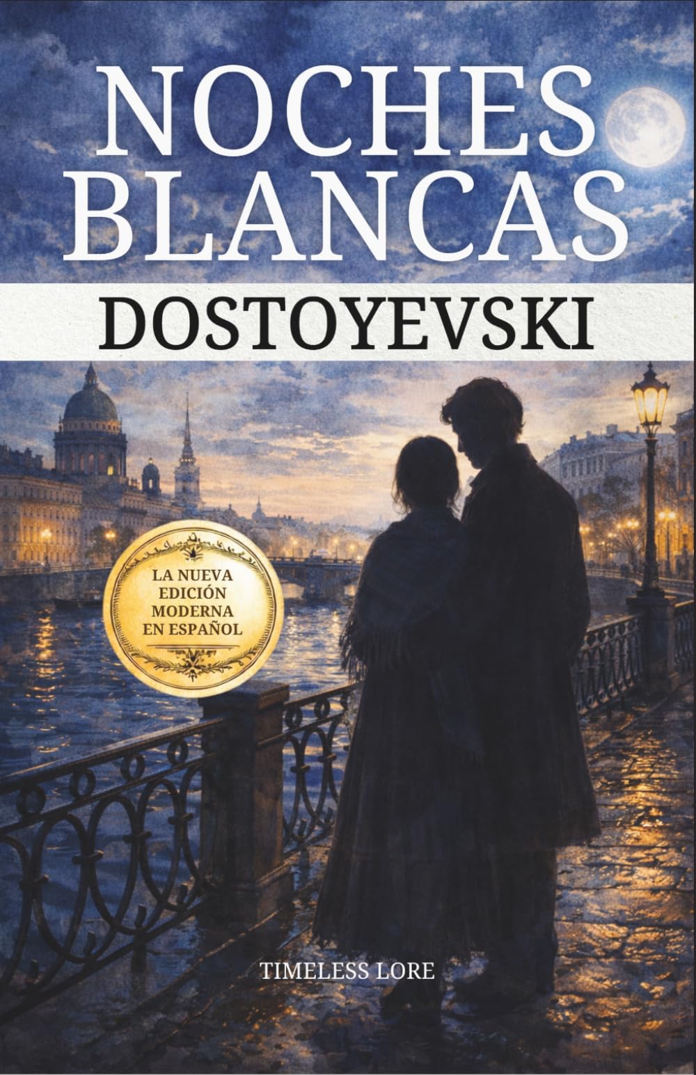 Noches Blancas Dostoyevski: La Nueva Edición Moderna en Español (Anotada) - Timeless Lore