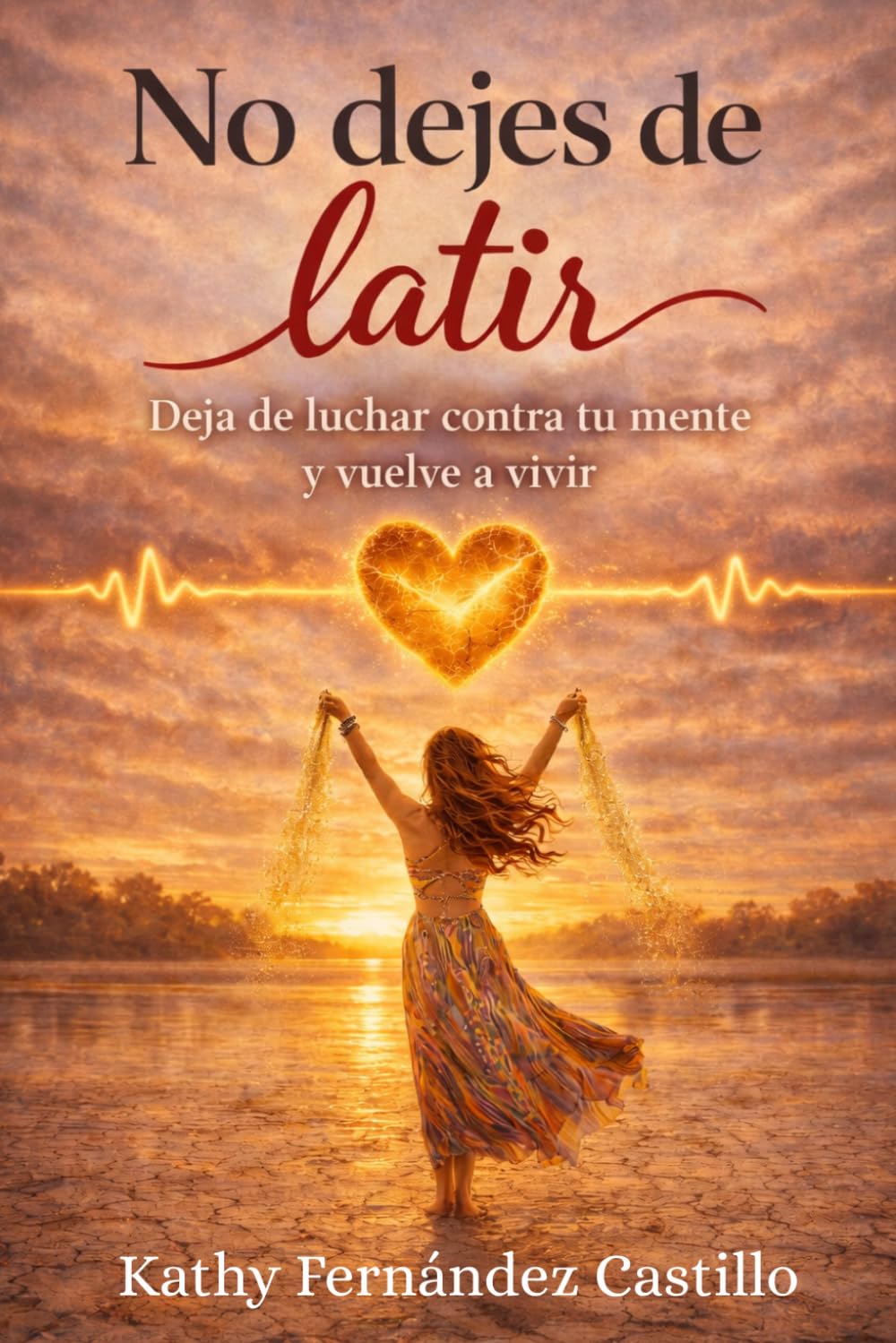 Libro: No dejes de latir: Nos enseñaron a funcionar. No a vivir. Deja de luchar contra tu mente y vuelve a vivir