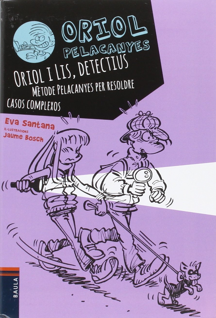 Libro: Oriol i Lis, detectius. Mètode Pelacanyes per resoldre casos complexos