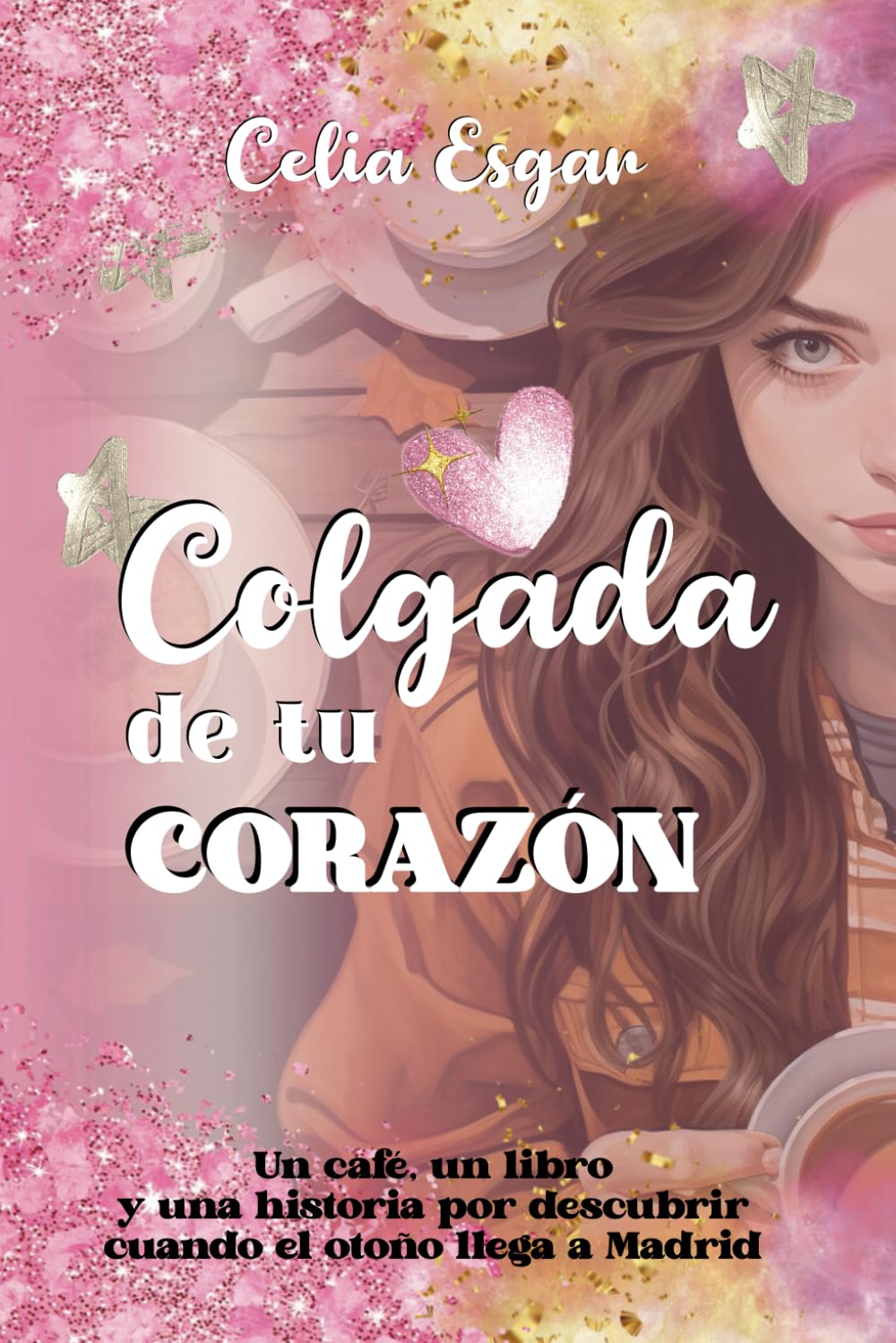 Libro: Colgada de tu Corazón: Un café, un libro y una historia por descubrir cuando el otoño llega a Madrid