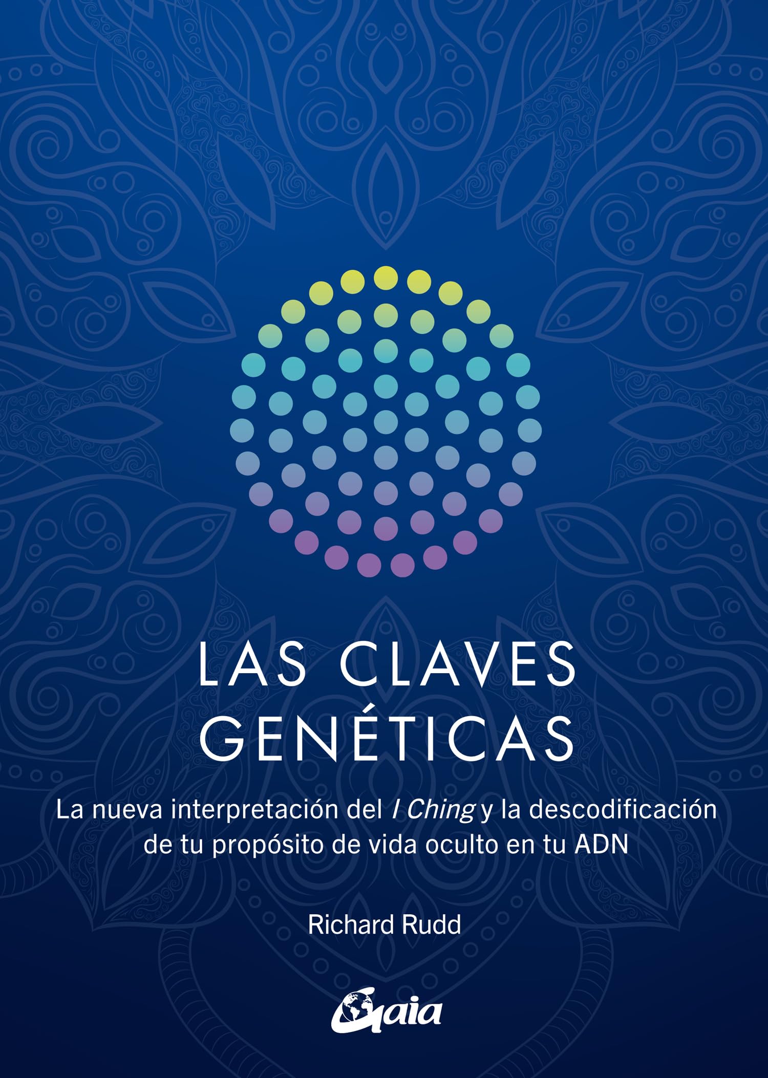 Libro: Las claves genéticas: La nueva interpretación del I Ching y la descodificación de tu propósito de vida oculto en tu ADN (Saber-Ser)