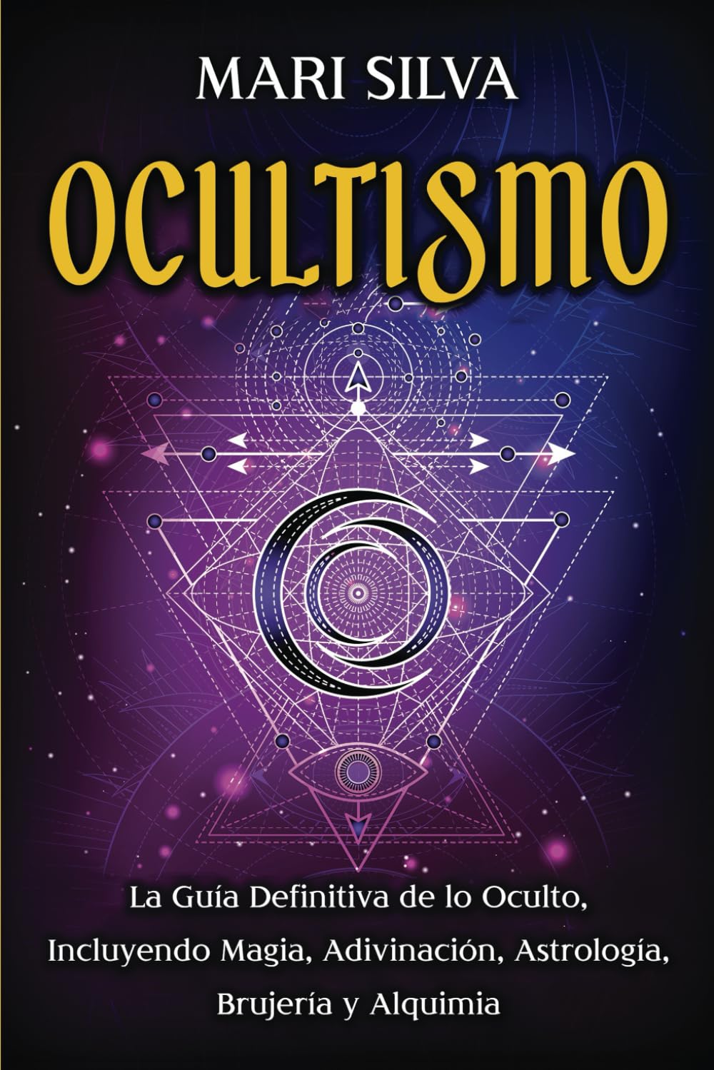 Libro: Ocultismo: La Guía Definitiva de lo Oculto, Incluyendo Magia, Adivinación, Astrología, Brujería y Alquimia (Magia espiritual)