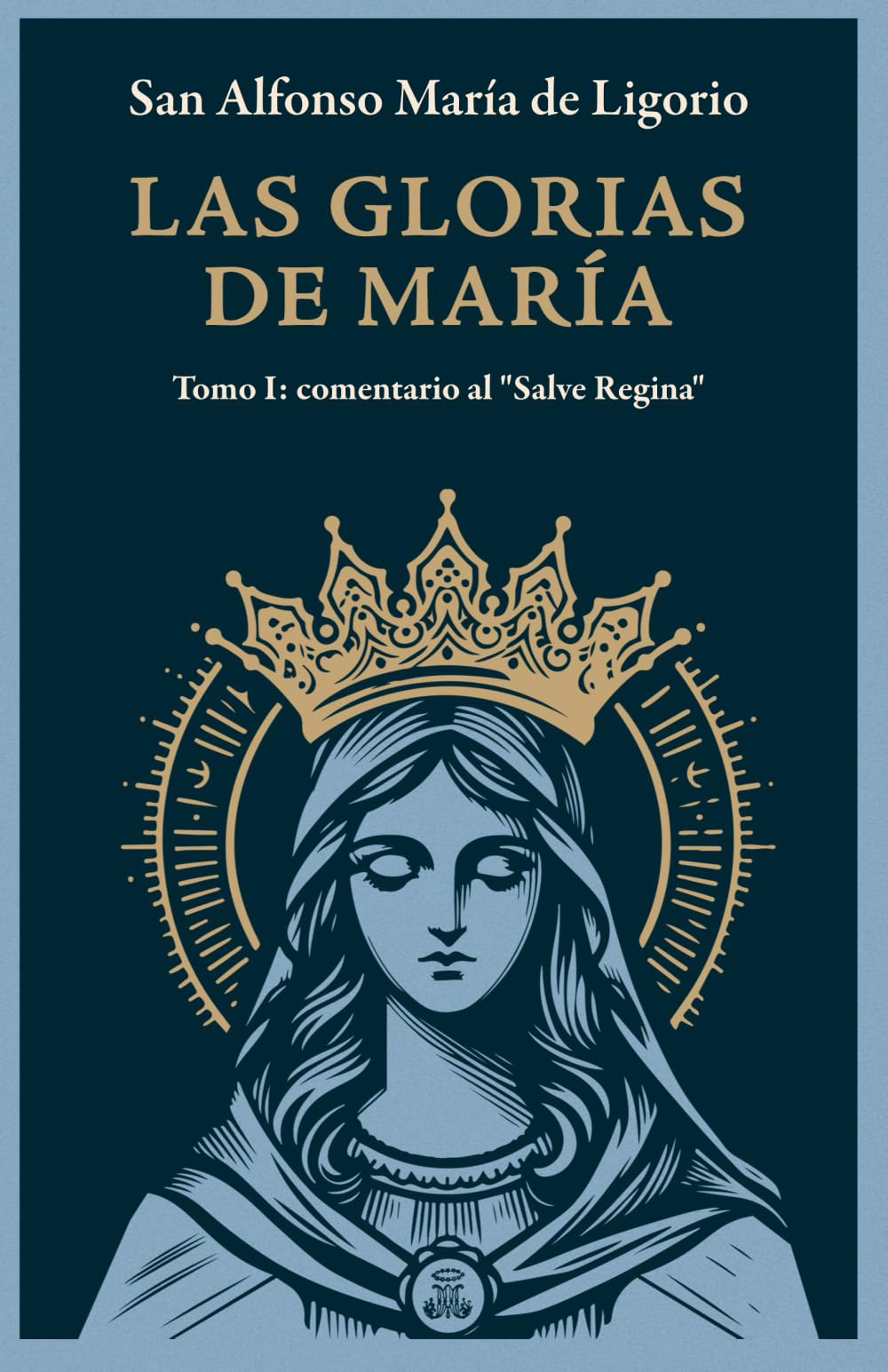 Libro: Las Glorias de María: Tomo I: comentario al "Salve Regina" (Spanish Edition)