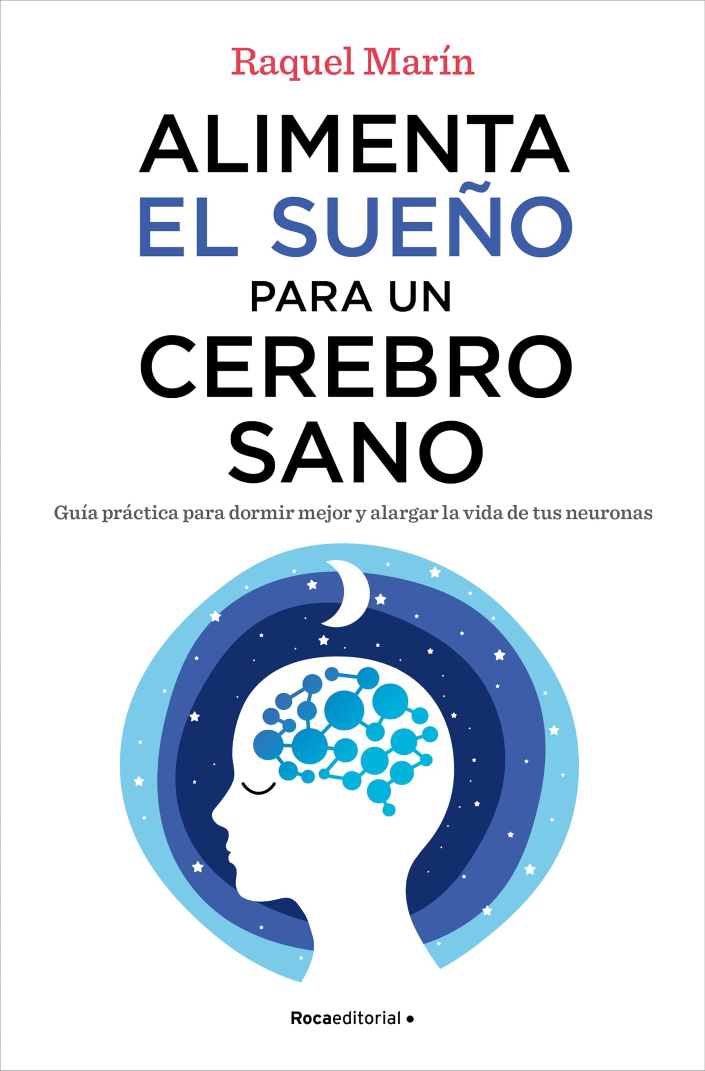 Libro: Alimenta el sueño para un cerebro sano: Guía práctica para dormir mejor y alargar la vida de tus neuronas