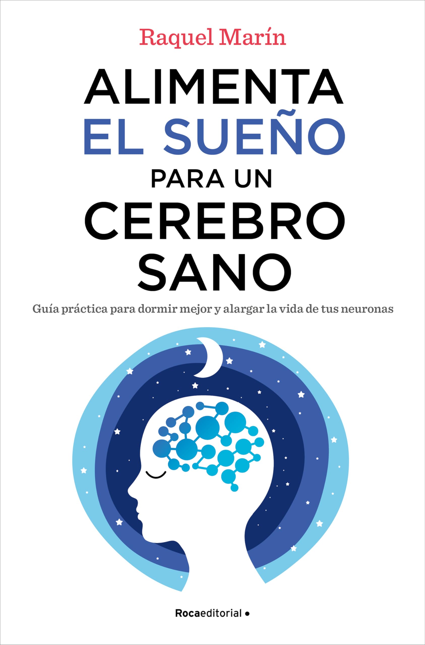 Libro: Alimenta el sueño para un cerebro sano: Guía práctica para dormir mejor y alargar la vida de tus neuronas