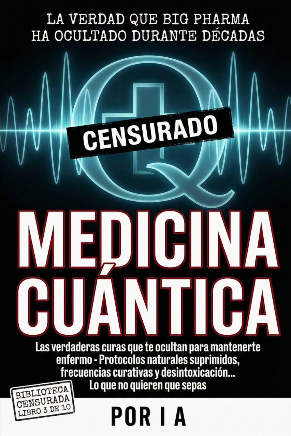 Libro: MEDICINA CUÁNTICA: Las Curas Reales Que Te Ocultan Para Mantenerte Enfermo - Protocolos Naturales Suprimidos, Frecuencias Sanadoras y Desintoxicación ... (BIBLIOTECA CENSURADA) (Spanish Edition)