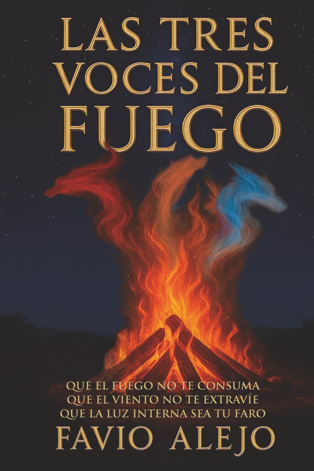 Libro: LAS TRES VOCES DEL FUEGO: QUE EL FUEGO NO TE CONSUMA. QUE EL VIENTO NO TE EXTRAVÍE. QUE LA LUZ INTERNA SEA TU FARO (Spanish Edition)