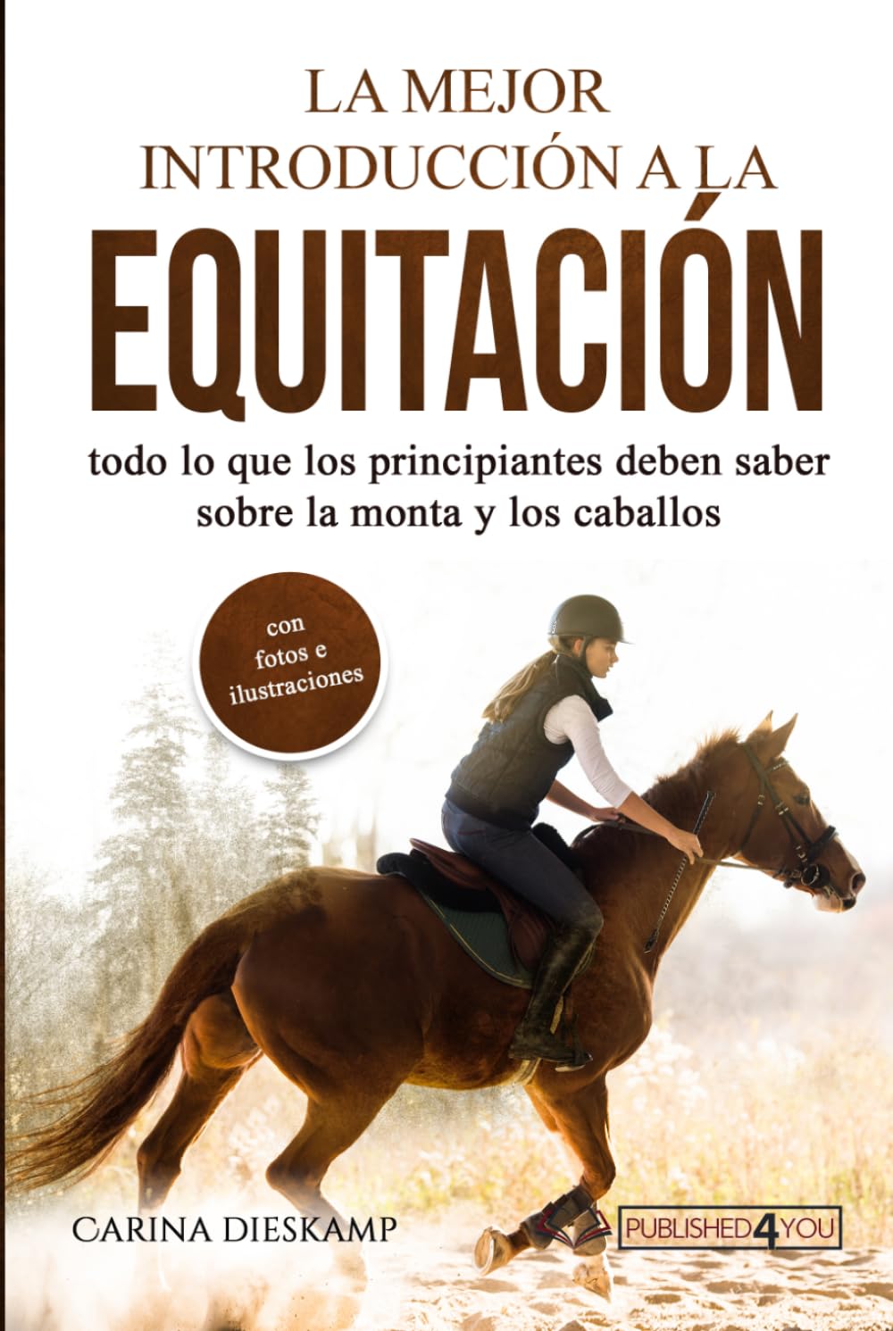 Libro: La mejor introducción a la equitación: todo lo que los principiantes deben saber sobre la monta y los caballos (con fotos e ilustraciones)