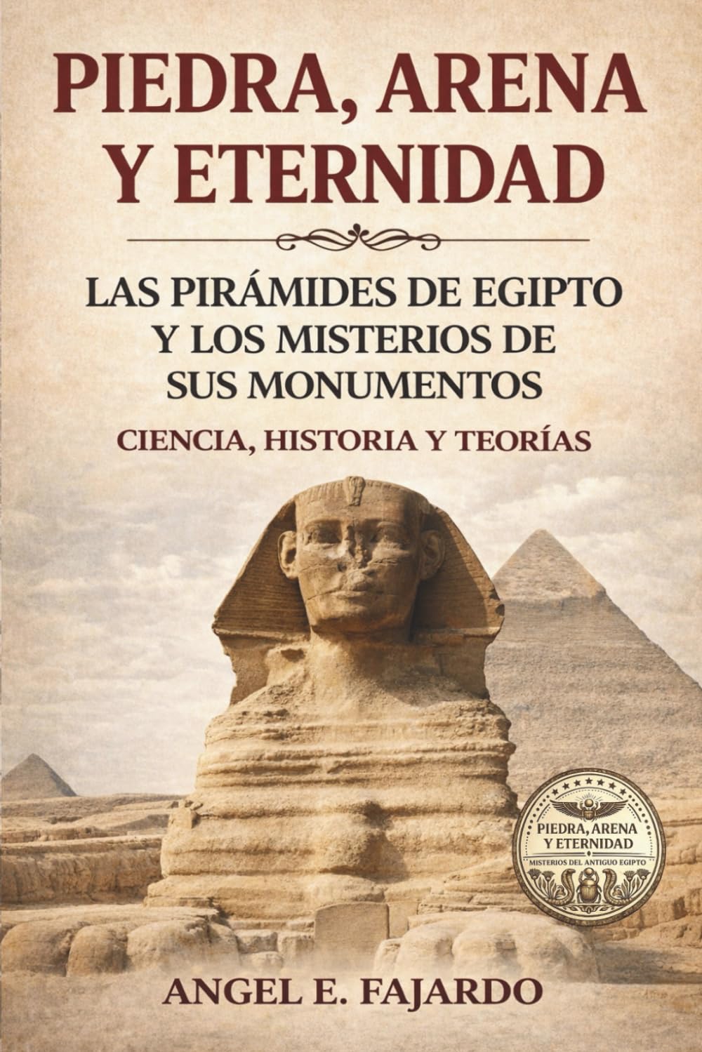 Libro: PIEDRA, ARENA Y ETERNIDAD: LAS PIRÁMIDES DE EGIPTO Y LOS MISTERIOS DE SUS MONUMENTOS (Spanish Edition)