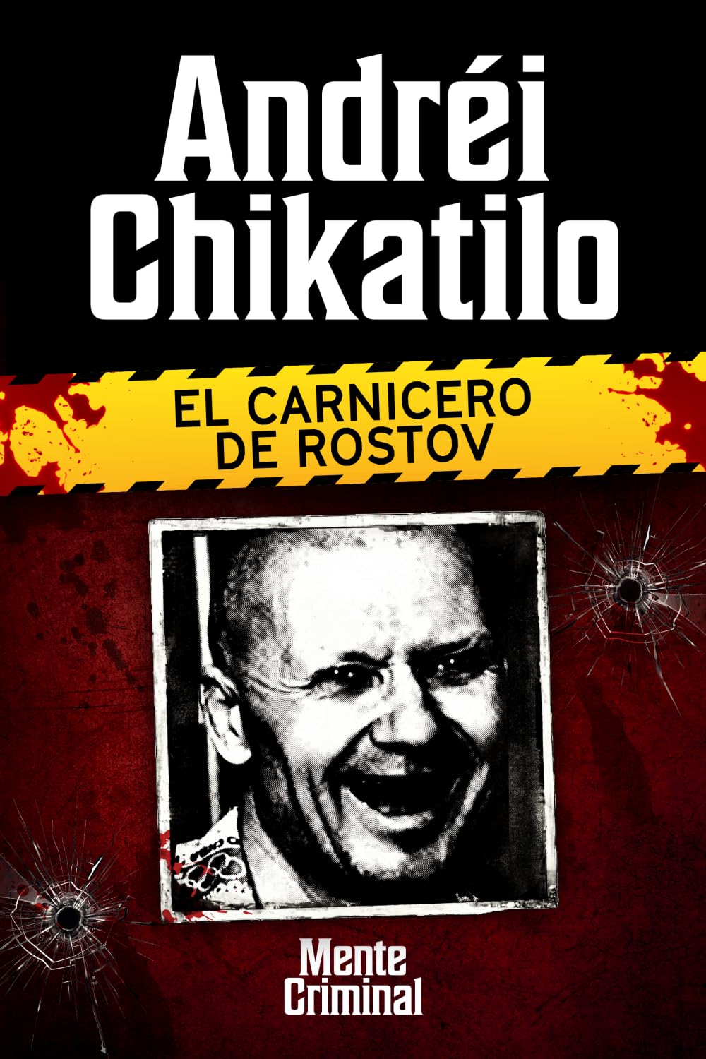 Libro: Andréi Chikatilo, el carnicero de Rostov: 4 (Biblioteca: Mente Criminal)