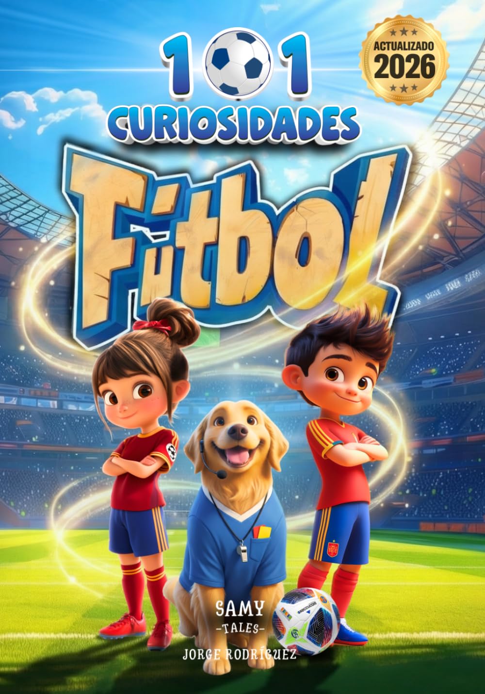101 CURIOSIDADES - FÚTBOL: Hechos y Curiosidades Asombrosas de los Mejores Jugadores de Fútbol. Un libro ilustrado, educativo y divertido para niños de 6 a 10 años que quieren disfrutar del deporte.