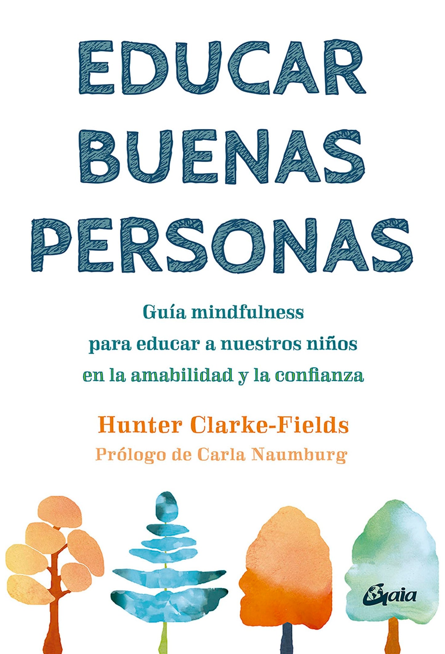 Libro: Educar buenas personas: Guía mindfulness para educar a nuestros niños en la amabilidad y la confianza. (Psicoemoción)