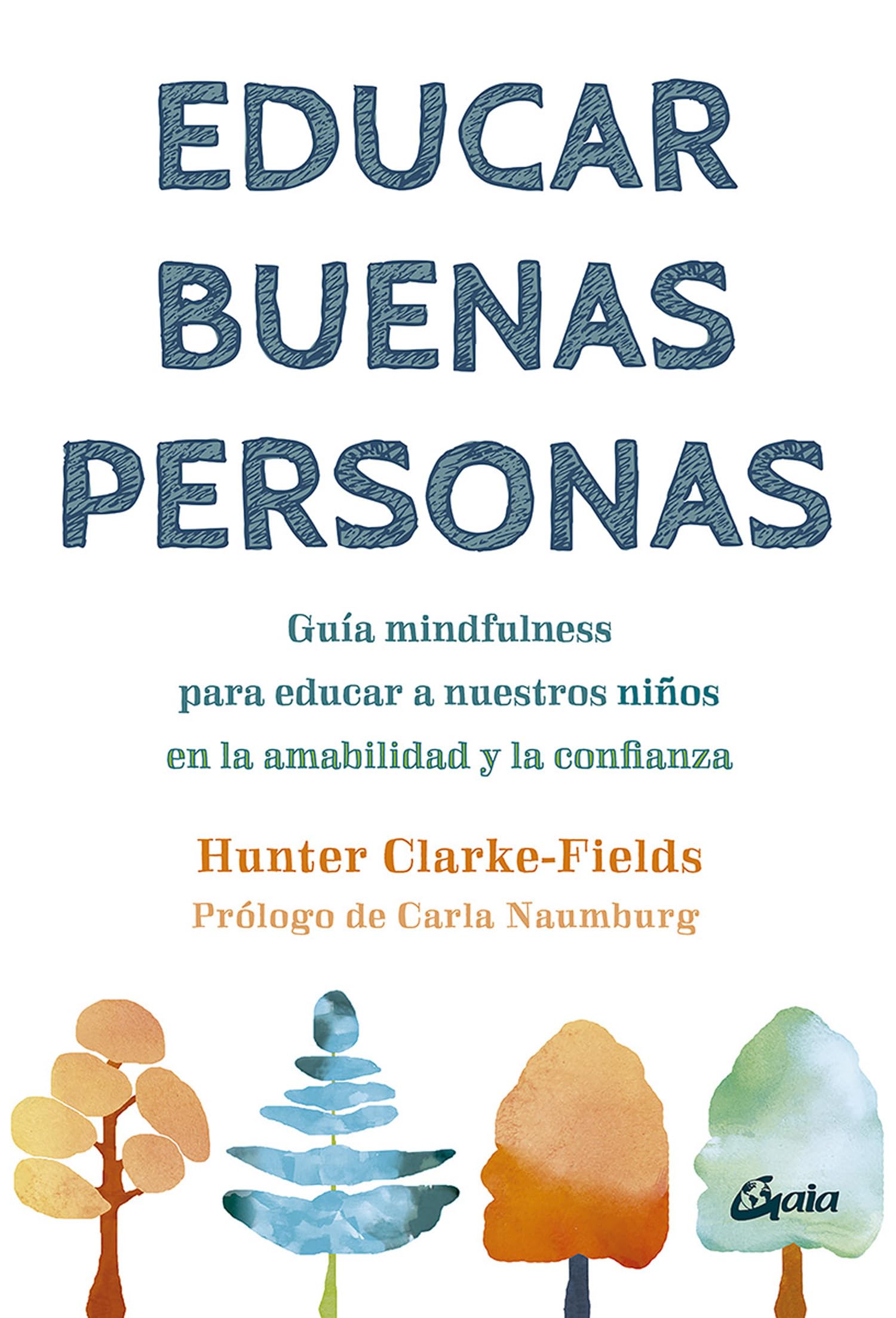 Libro: Educar buenas personas: Guía mindfulness para educar a nuestros niños en la amabilidad y la confianza. (Psicoemoción)