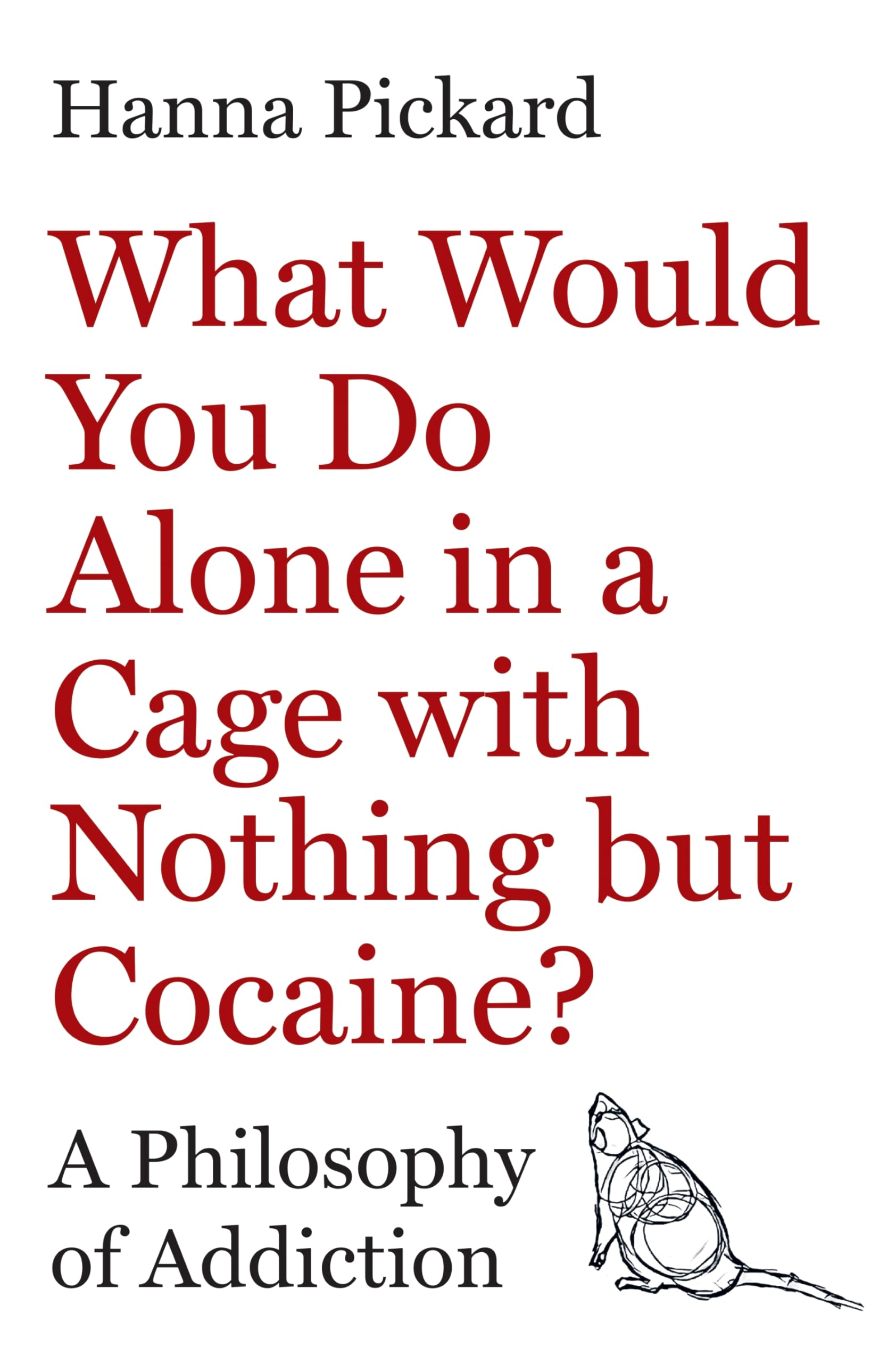 Libro: What Would You Do Alone in a Cage with Nothing but Cocaine?: A Philosophy of Addiction