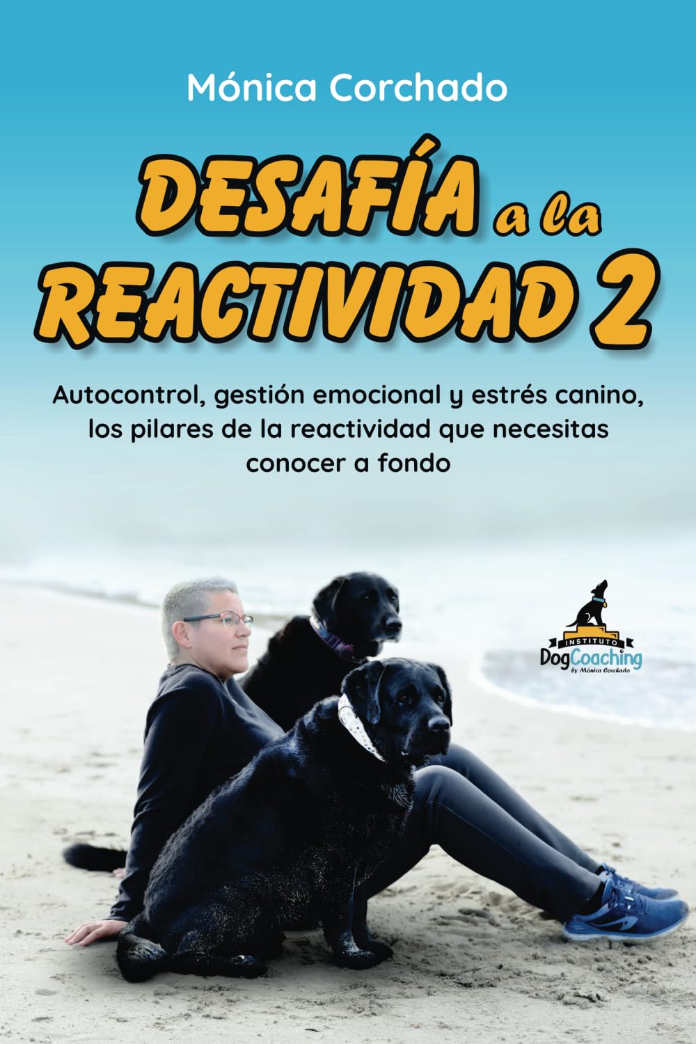 Libro: Desafía a la Reactividad 2 (Libro + vídeos): Autocontrol, gestión emocional y estrés canino, los pilares de la reactividad que necesitas conocer a fondo. (Spanish Edition)