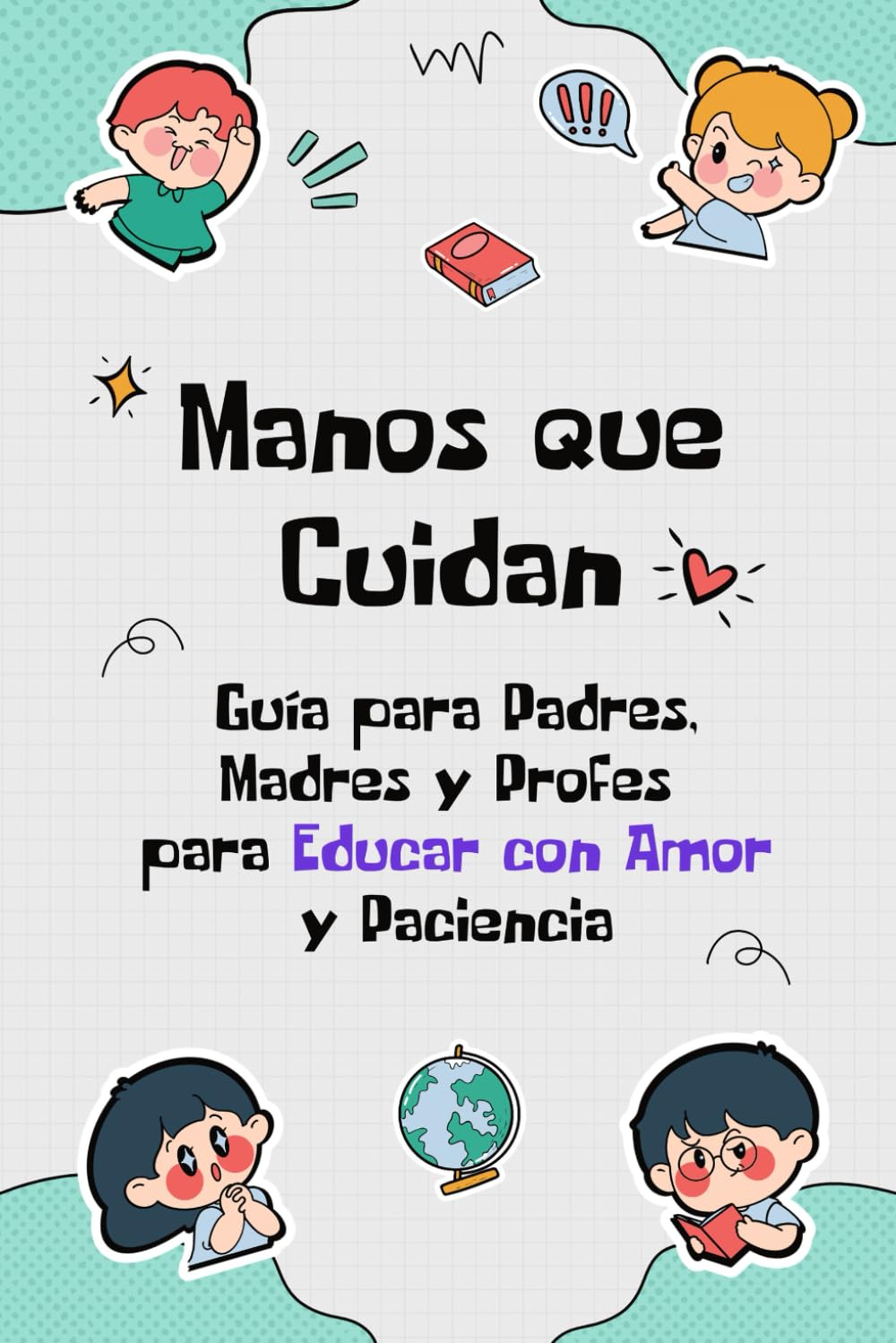 Libro: GUIA Y ESTRATEGIAS PRÁCTICAS PARA PADRES, MADRES Y EDUCADORES: Ayuda a NIÑOS DE 3-4-5 y 6 años a GESTIONAR SUS EMOCIONES USANDO LAS MANOS a través de ... creatividad y cuidado. (Aprende con Nubia)